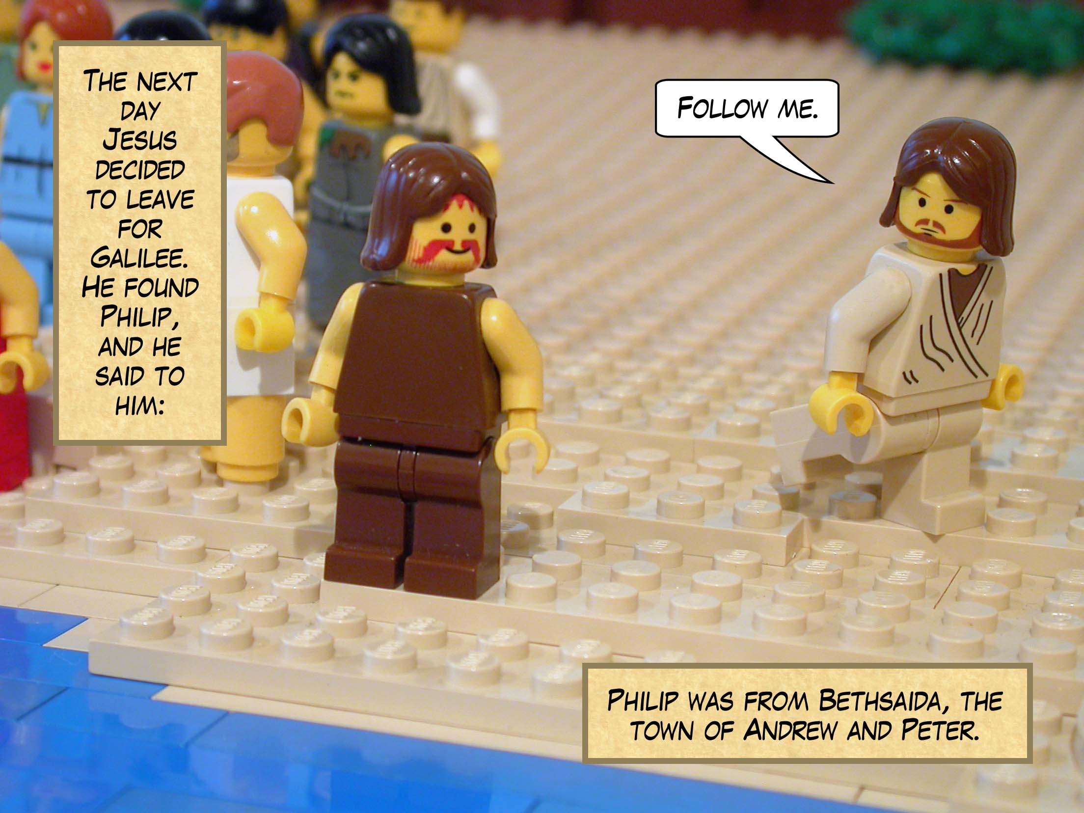 The next day Jesus decided to leave for Galilee. He found Philip, he said to him, 'Follow me.' Philip was from Bethsaida, the town of Andrew and Peter.