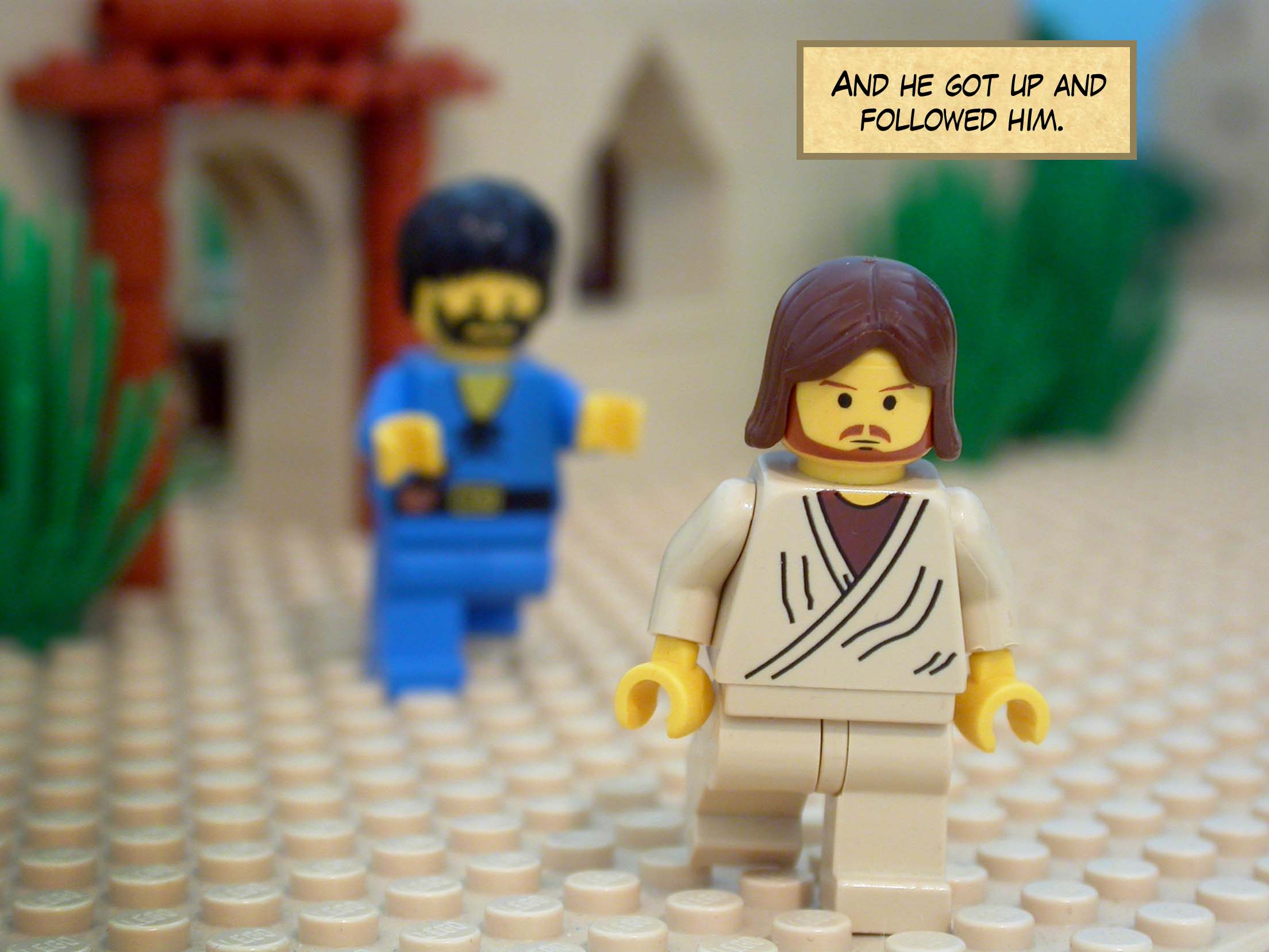 And he got up and followed him.<br>