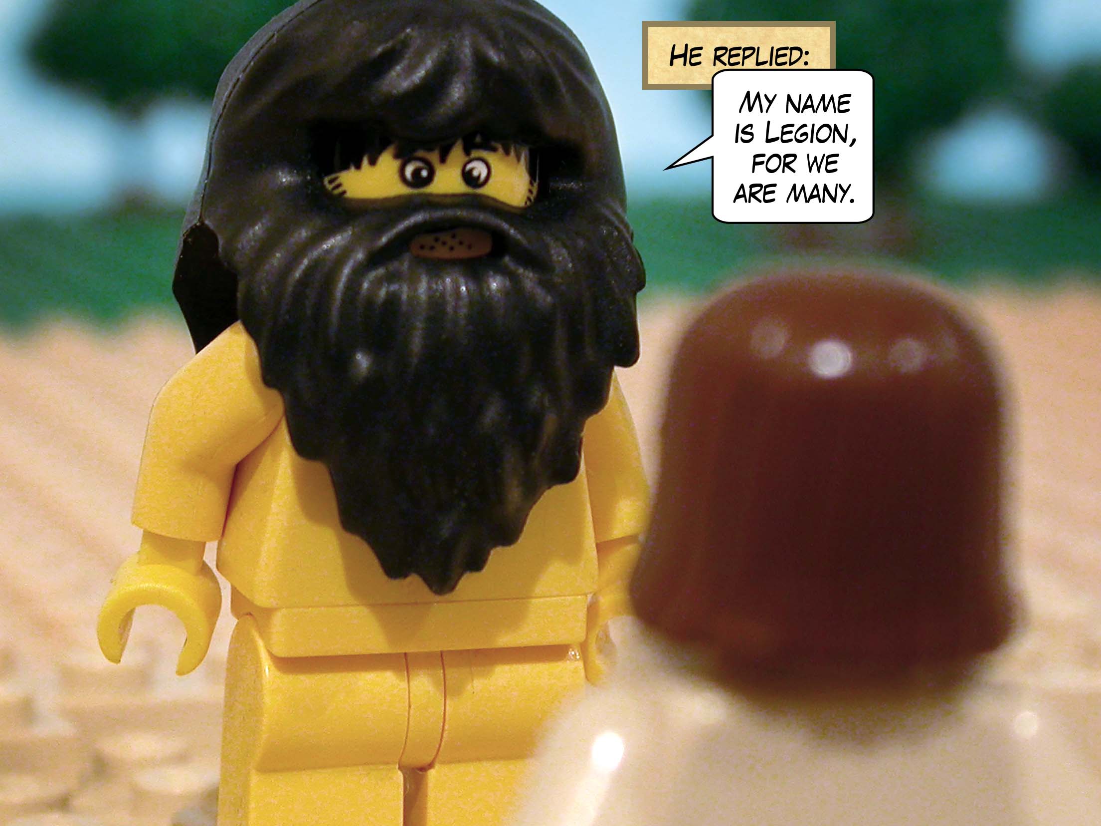 He replied, 'My name is Legion, for we are many.'<br>