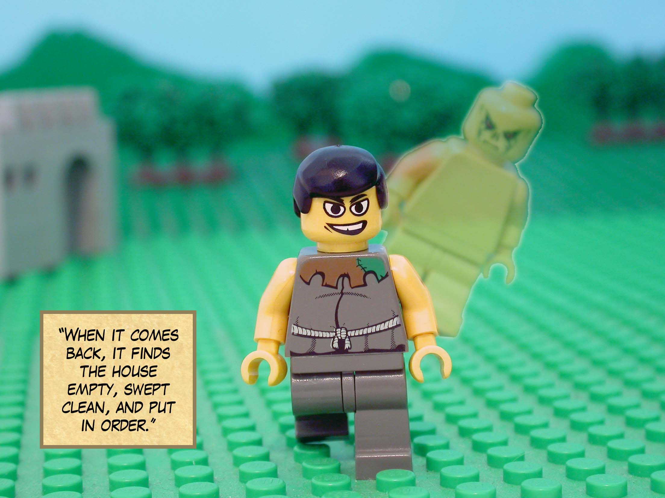 'When it comes back, it finds the house empty, swept clean, and put in order.'<br> <br>