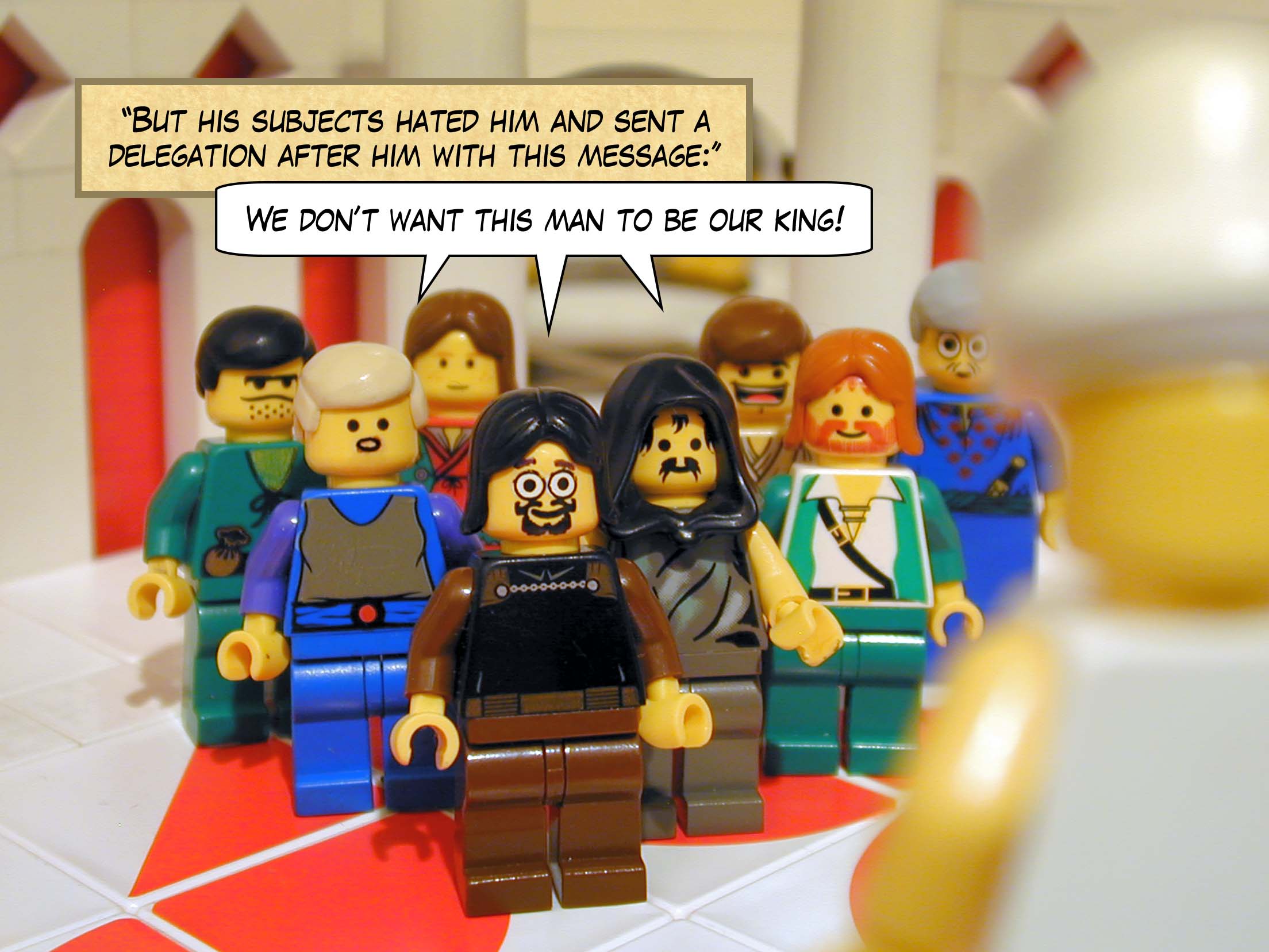 'But his subjects hated him and sent a delegation after him with this message: "We don't want this man to be our king!"'<br>