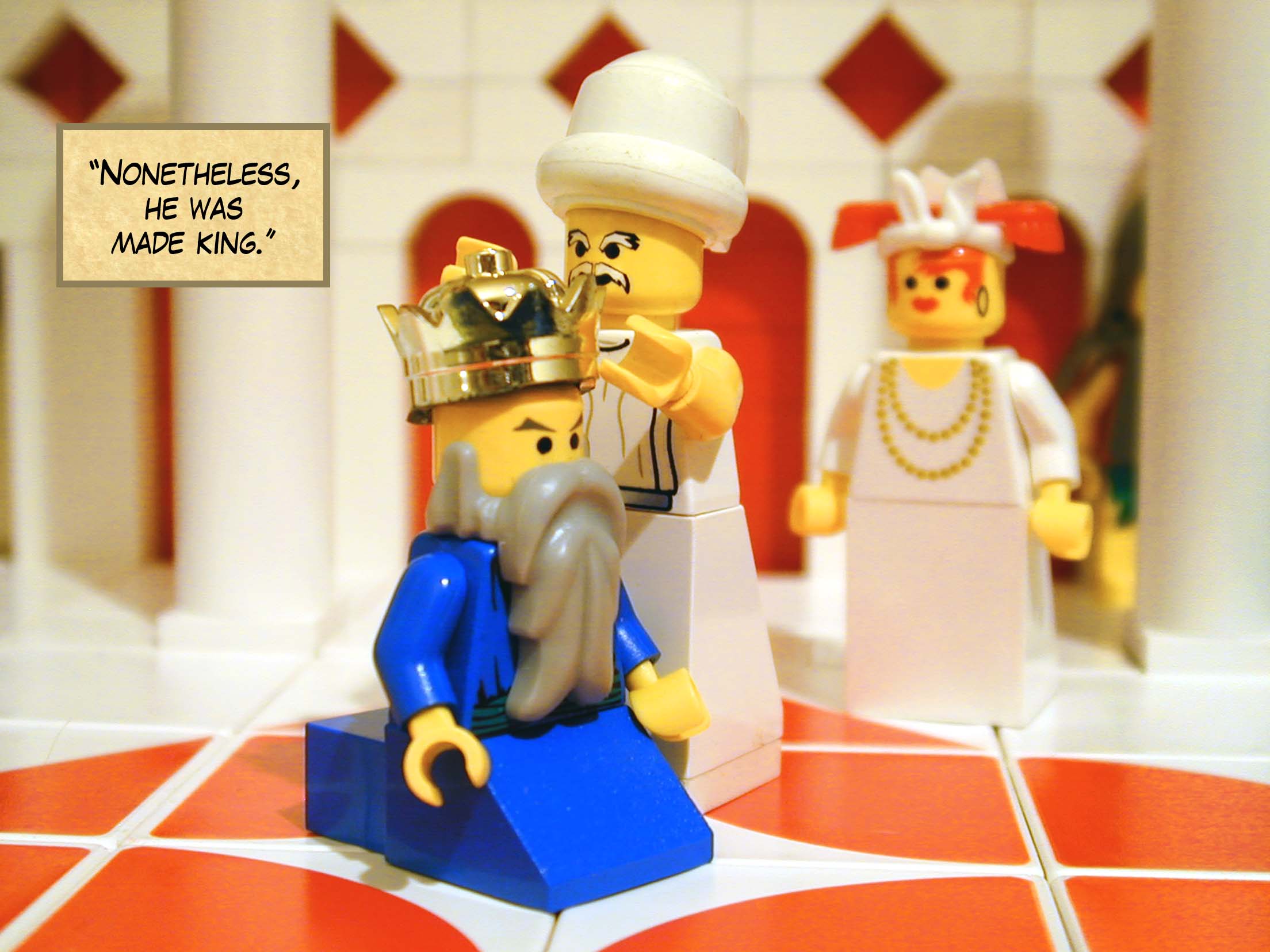 'Nonetheless, he was made king.'<br>