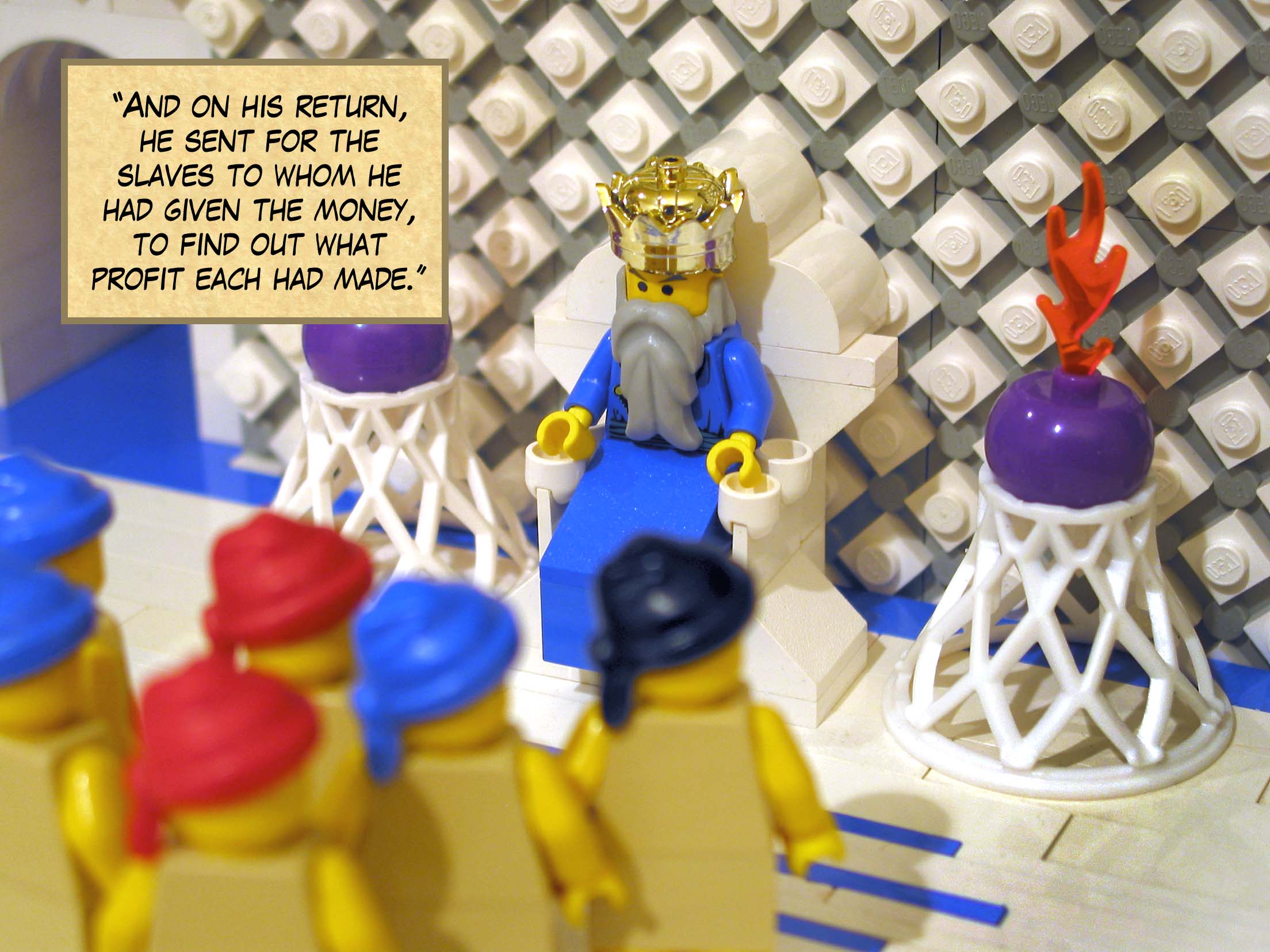 'And on his return, he sent for the slaves to whom he had given the money, to find out what profit each had made.'<br>