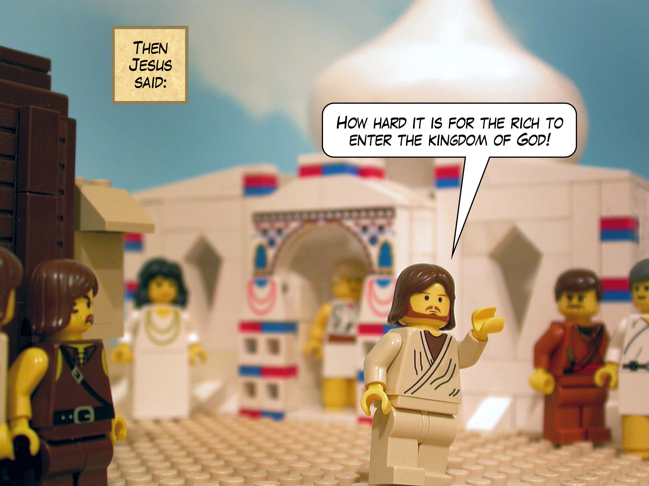 'Woe to you who are rich!' said Jesus. 'How hard it is for the rich to enter the kingdom of God!'<br>