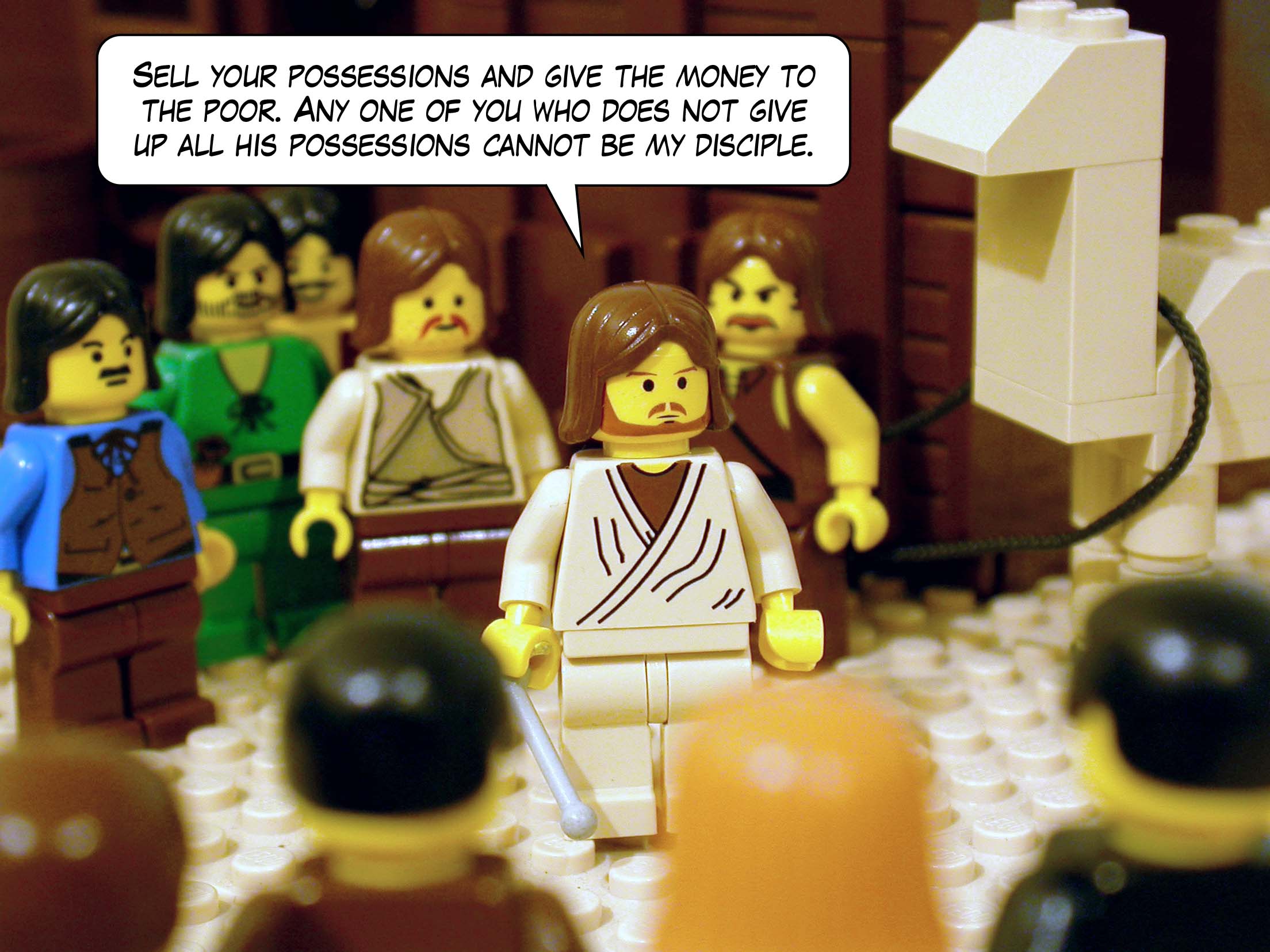 'Sell your possessions and give the money to the poor. Any one of you who does not give up all his possessions cannot be my disciple.'