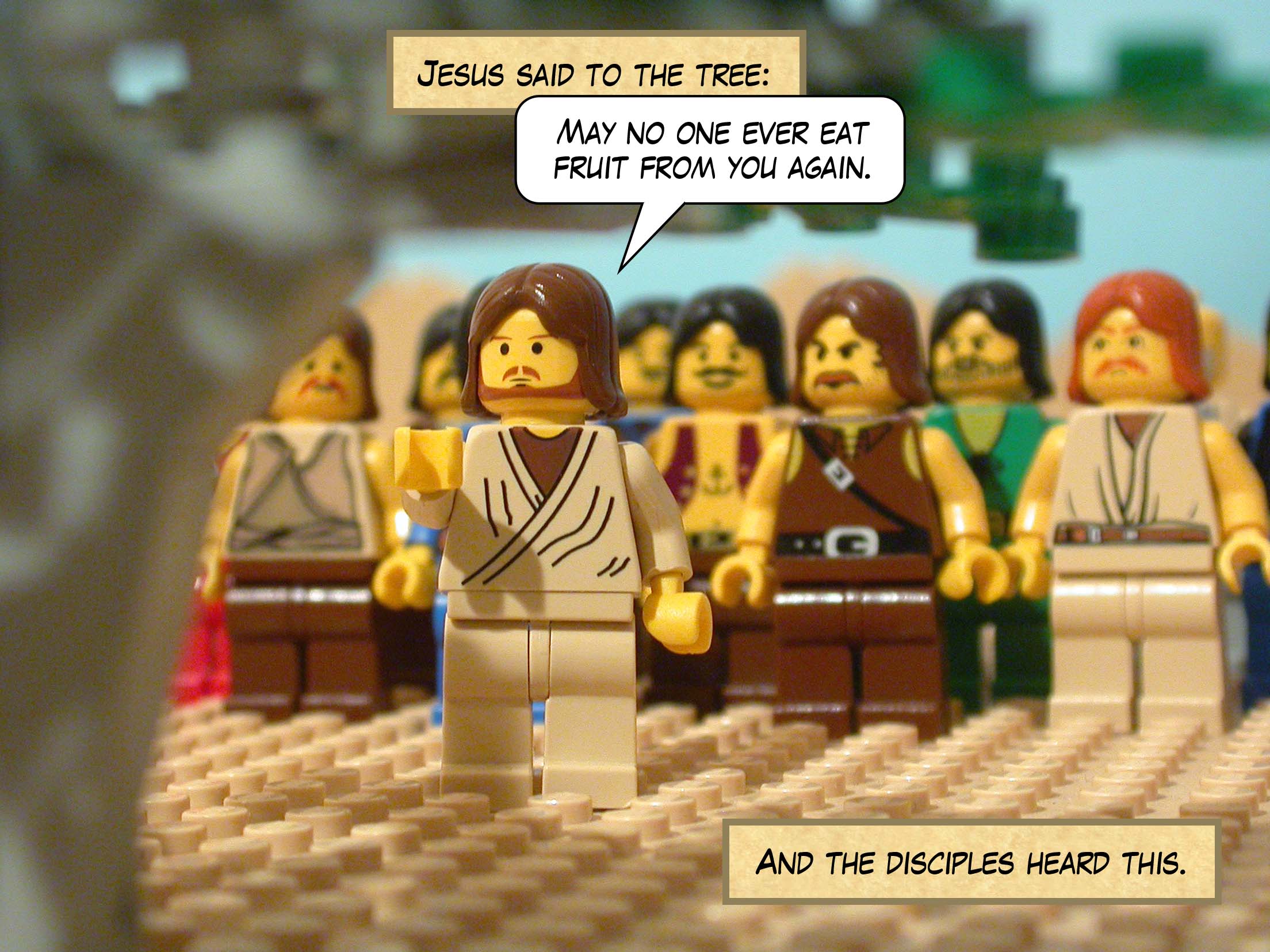 Jesus said to the tree, 'May no one ever eat fruit from you again.' And the disciples heard this.
