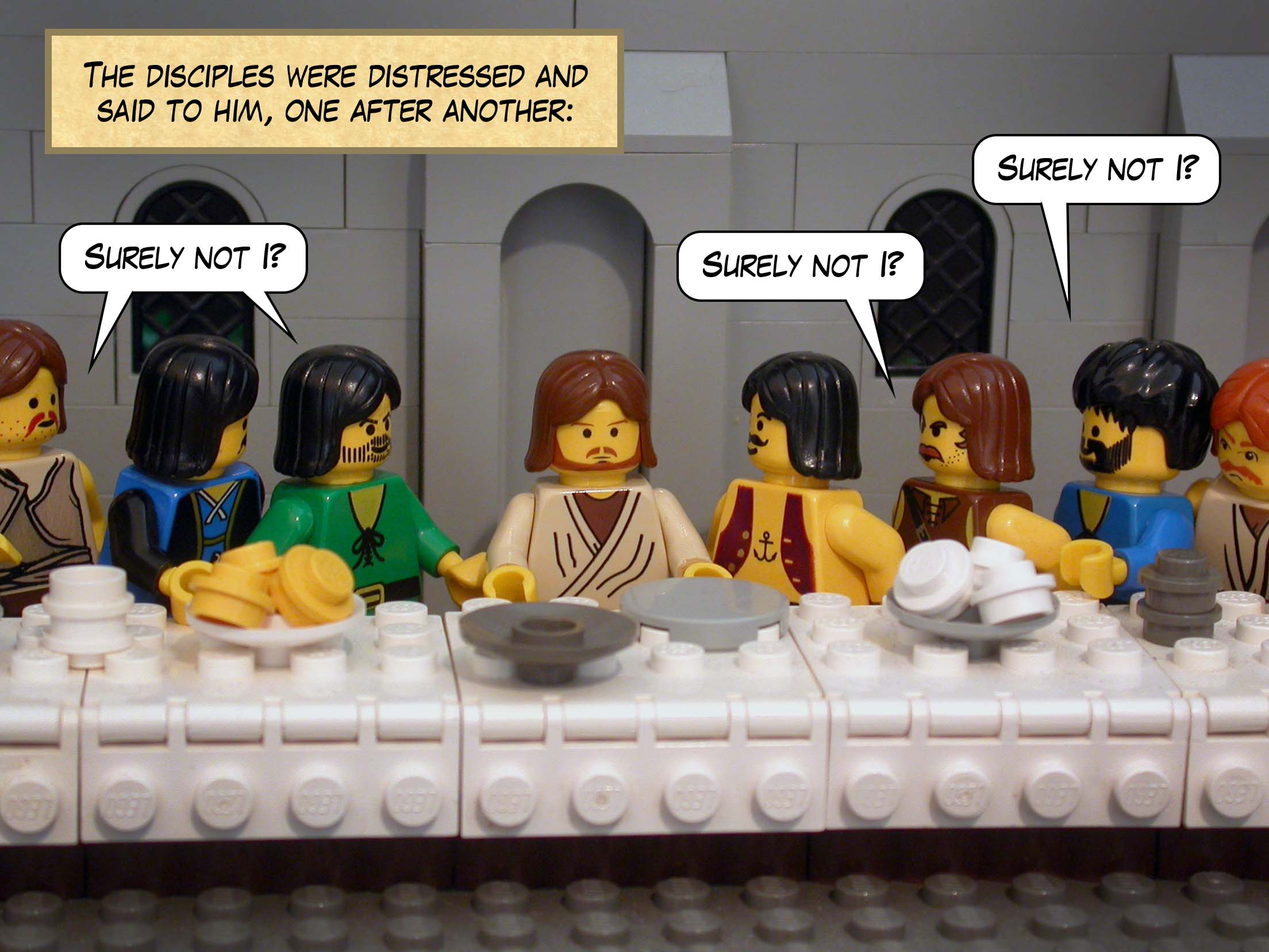 The disciples were distressed, said to him, one after another, 'Surely not I?'