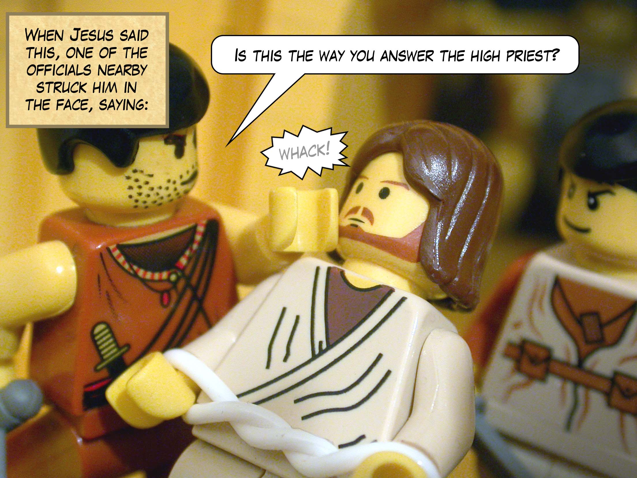 When Jesus said this, one of the officials nearby struck him in the face, saying 'Is this the way you answer the high priest?'