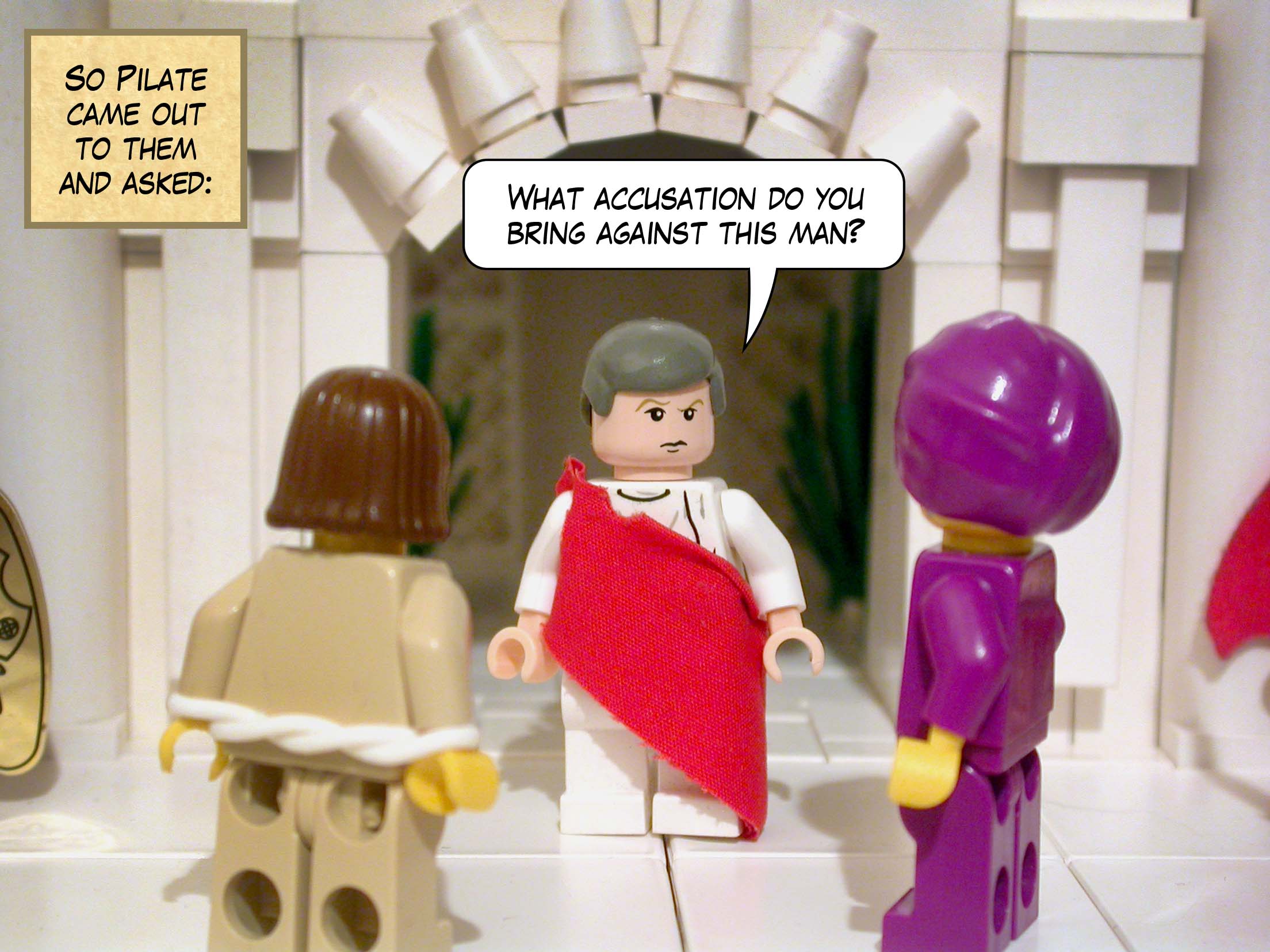 So Pilate came out to them and asked, 'What accusation do you bring against this man?'