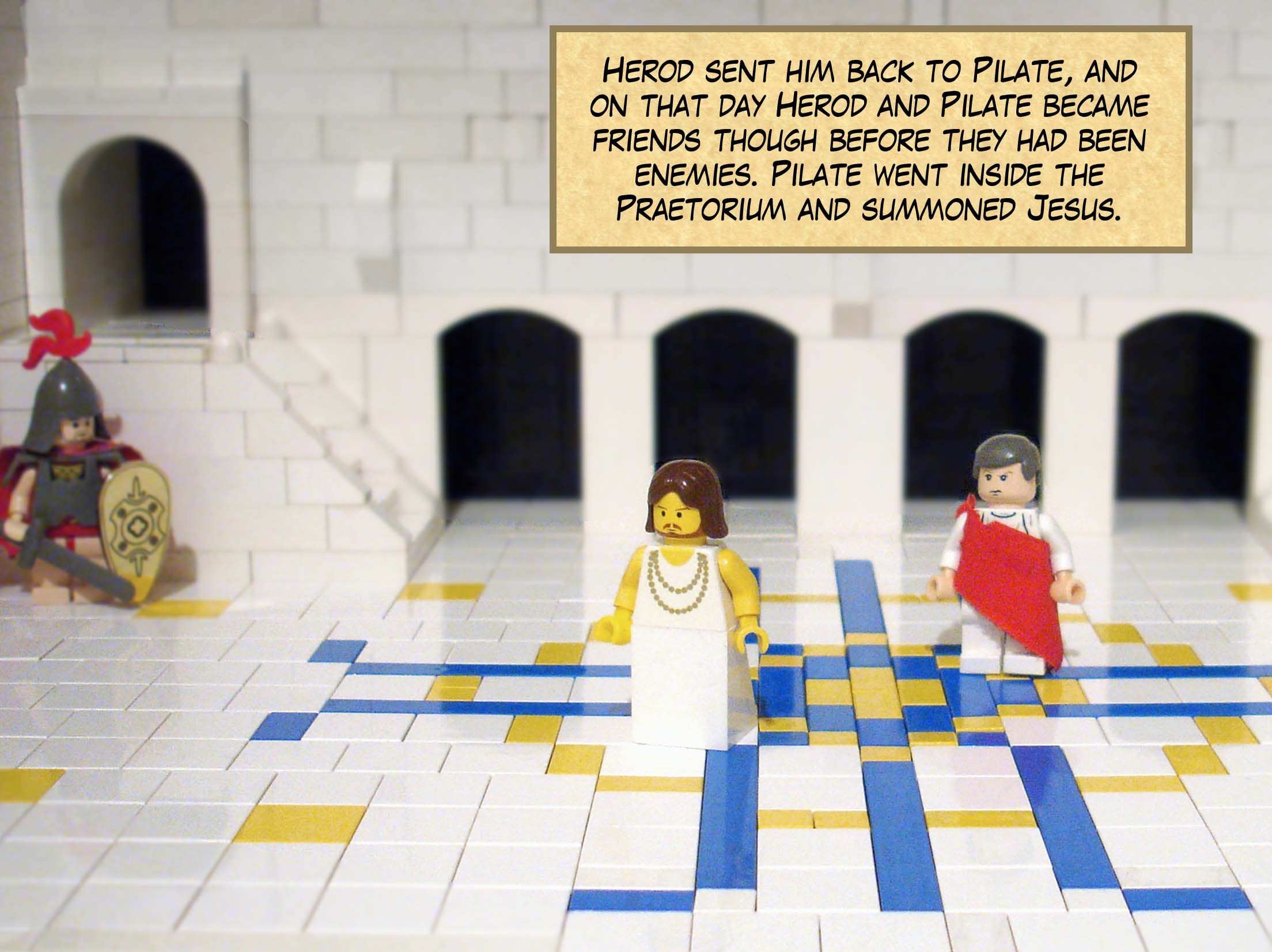 Herod sent him back to Pilate, and on that day Herod and Pilate became friends though before they had been enemies. Pilate went inside the Praetorium and summoned Jesus.<br>