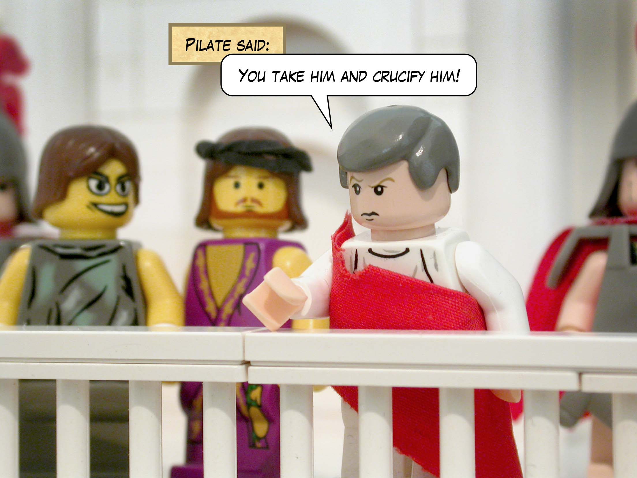 Pilate said 'You take him and crucify him!'<br>