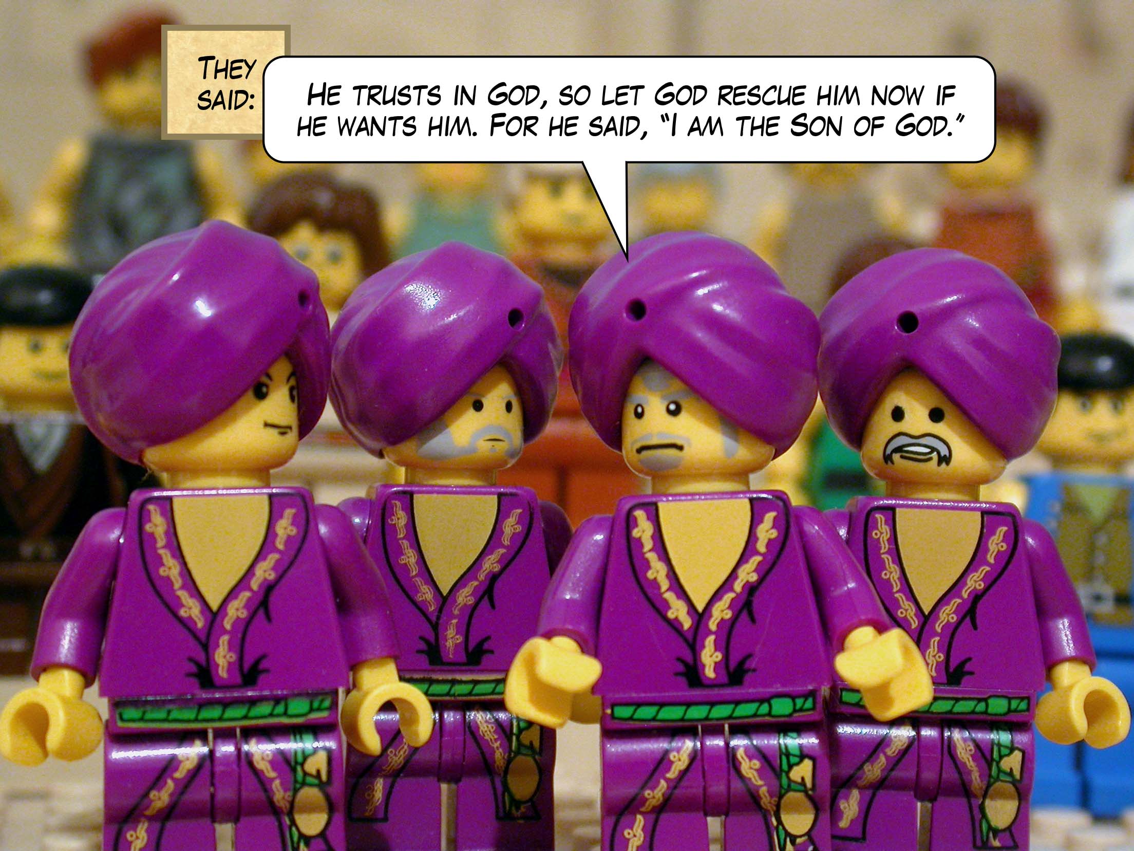 'He trusts in God,' they said, 'so let God rescue him now if he wants him. For he said, "I am the Son of God."'