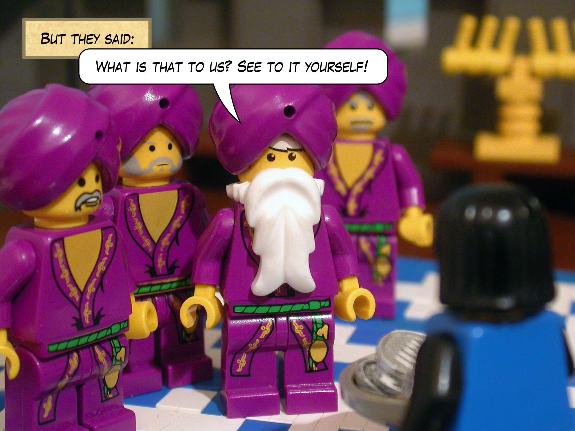 But they said, 'What is that to us? See to it yourself!'