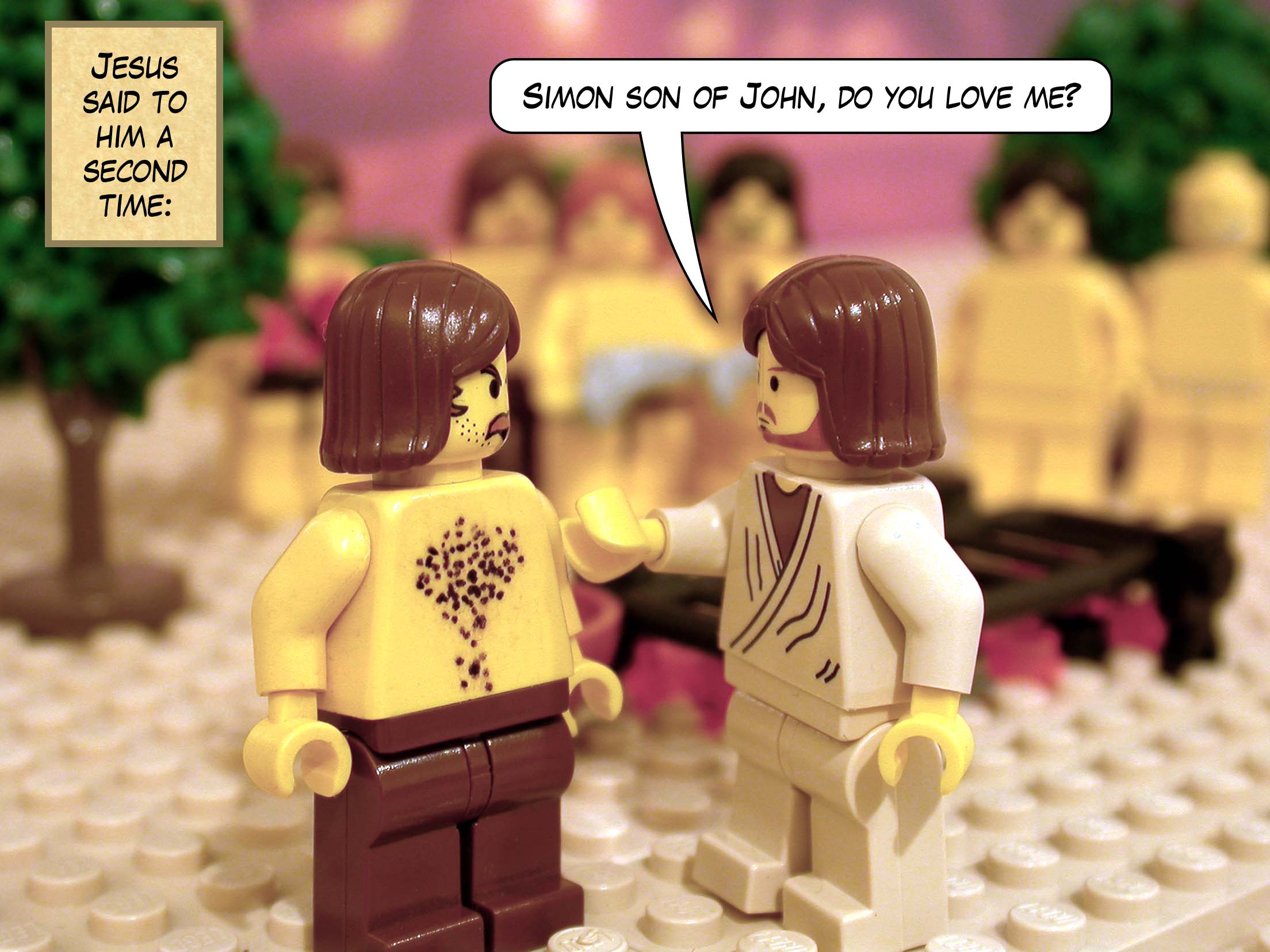 Jesus said to him a second time, 'Simon son of John, do you love me?'<br>