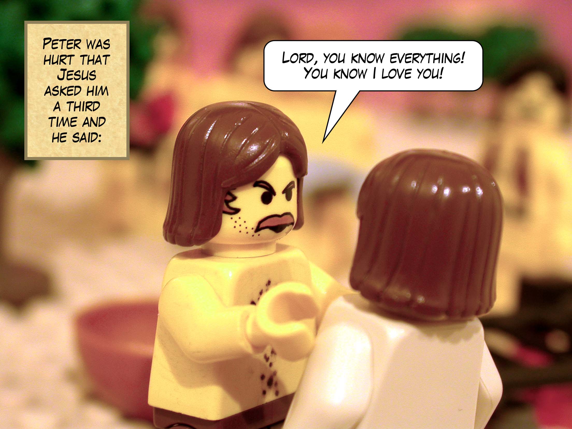 Peter was hurt that Jesus asked him a third time, and he said, 'Lord, you know everything! You know I love you!'<br>