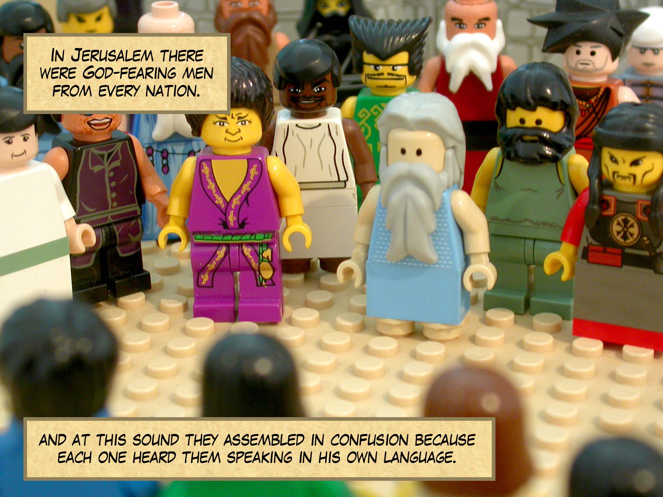 In Jerusalem there were God-fearing men from every nation, and at this sound they assembled in confusion because each one heard them speaking in his own language.