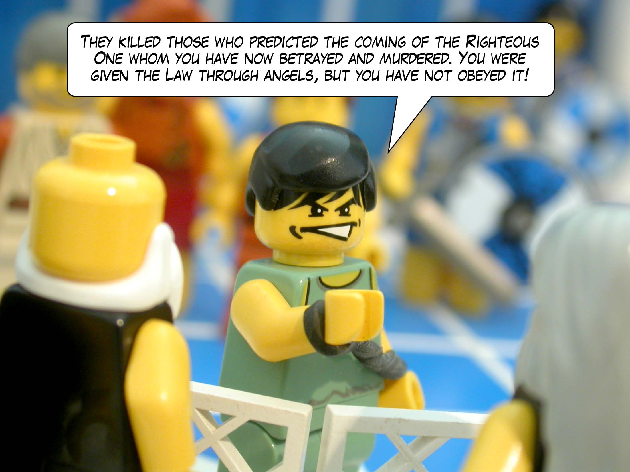 'They killed those who predicted the coming of the Righteous One whom you have now betrayed and murdered. You were given the Law through angels, but you have not obeyed it!'