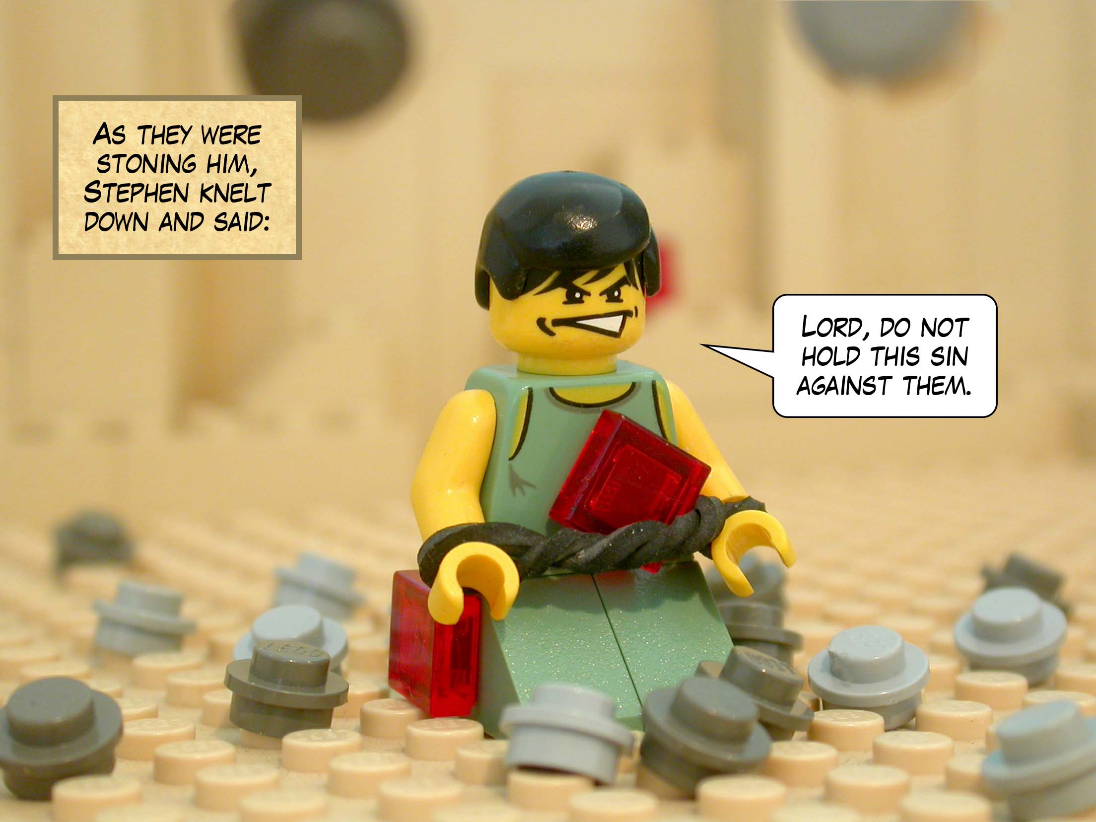 As they were stoning him, Stephen knelt down and said, 'Lord, do not hold this sin against them.'