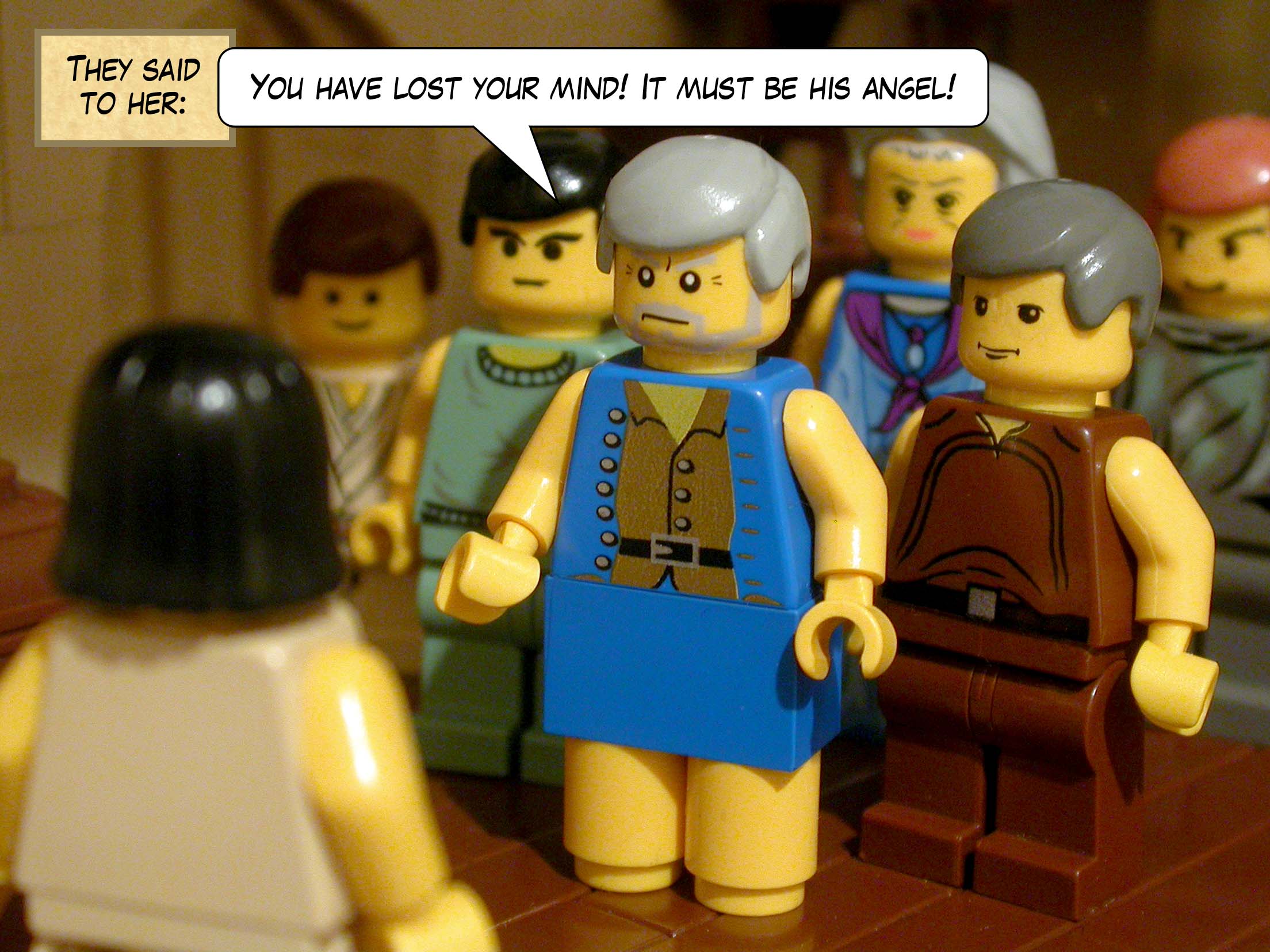 They said to her, 'You have lost your mind! It must be his angel!'