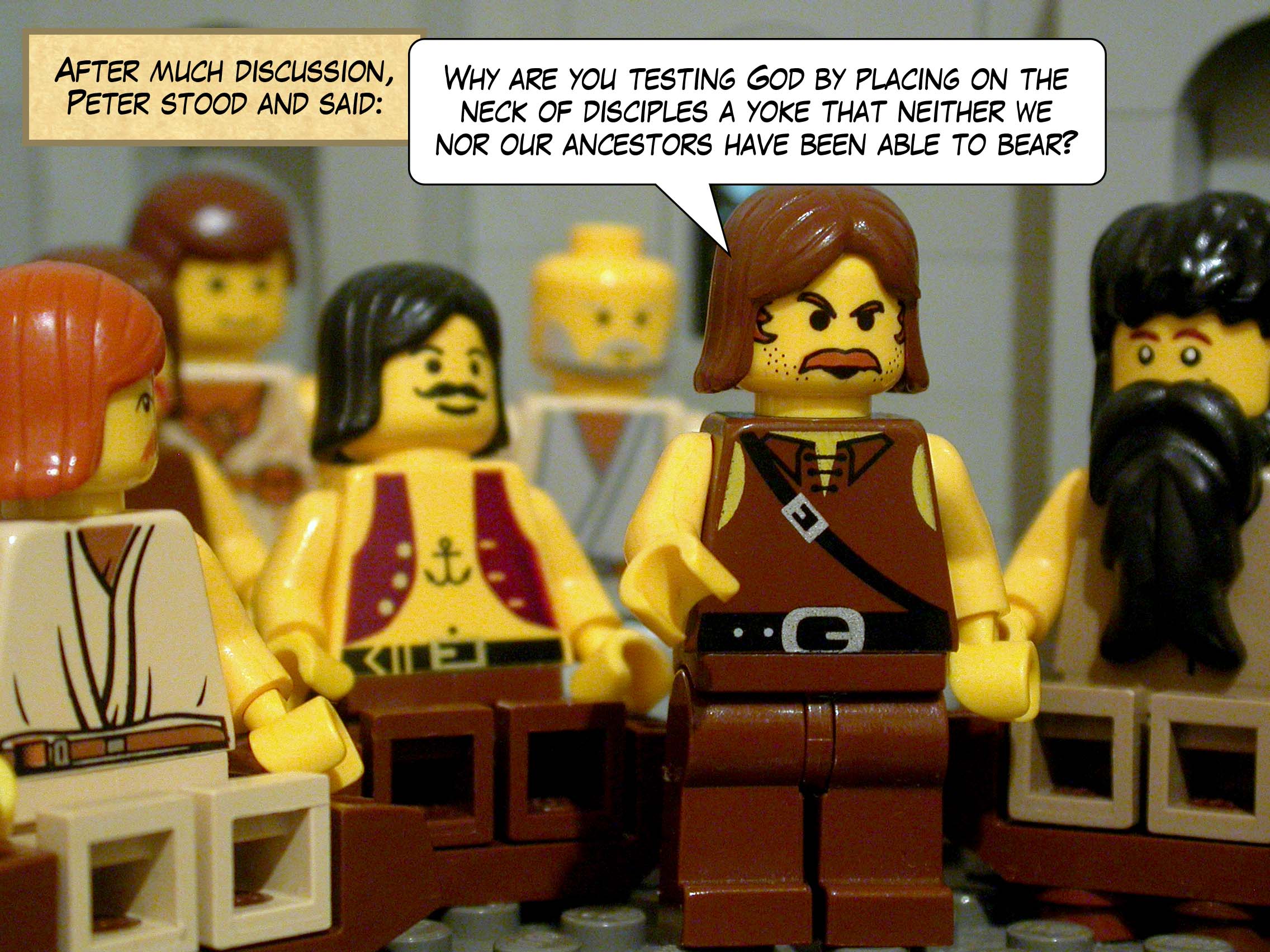 After much discussion, Peter stood and said, 'Why are you testing God by placing on the neck of disciples a yoke that neither we nor our ancestors have been able to bear?'