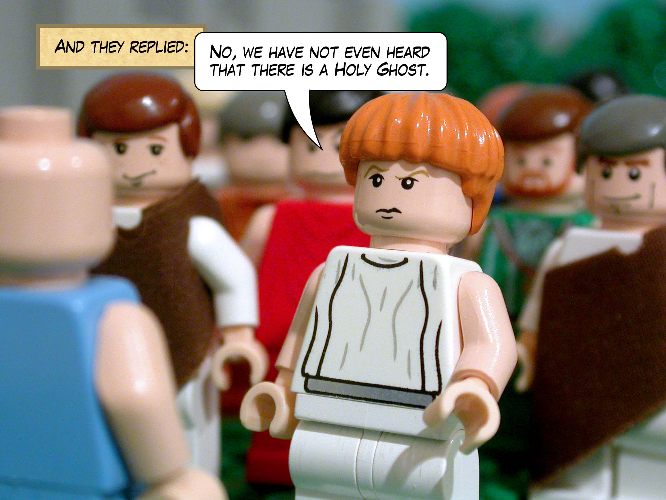 And they replied, 'No, we have not even heard that there is a Holy Ghost.'