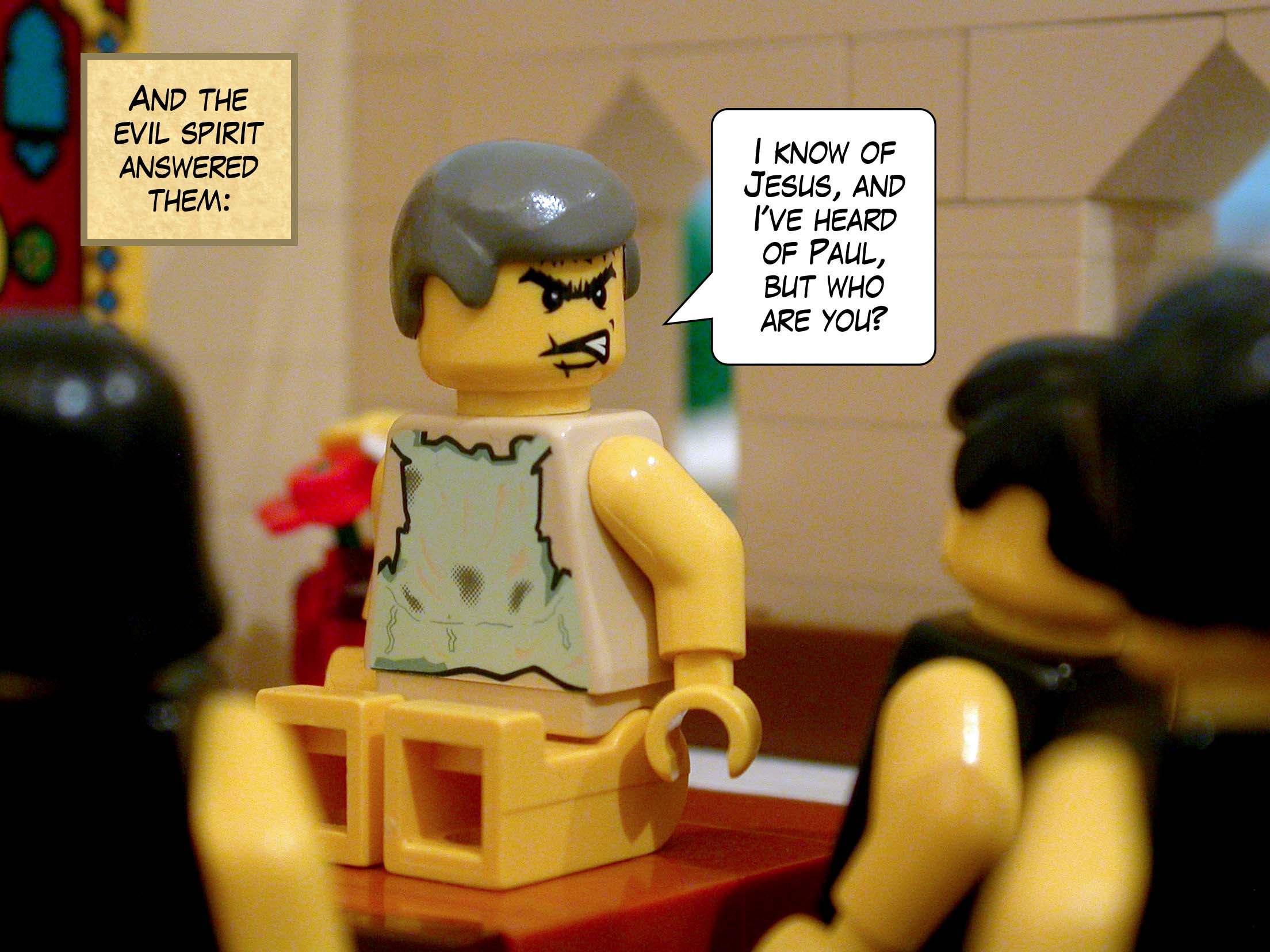 And the evil spirit answered them, 'I know of Jesus, and I've heard of Paul, but who are you?'