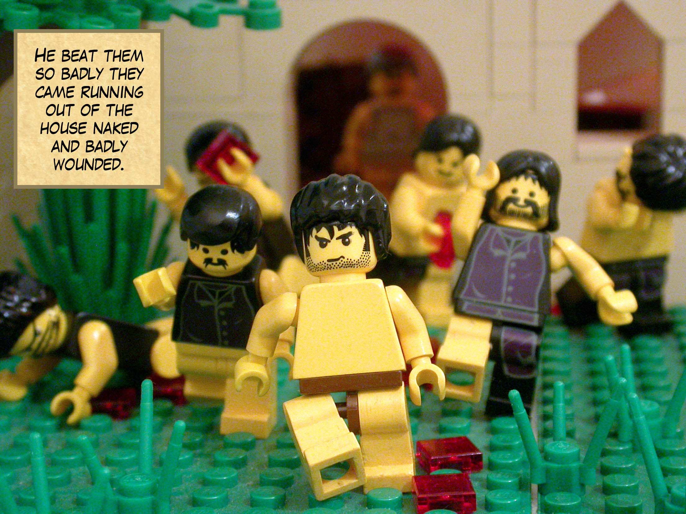 He beat them so badly they came running out of the house naked and badly wounded.