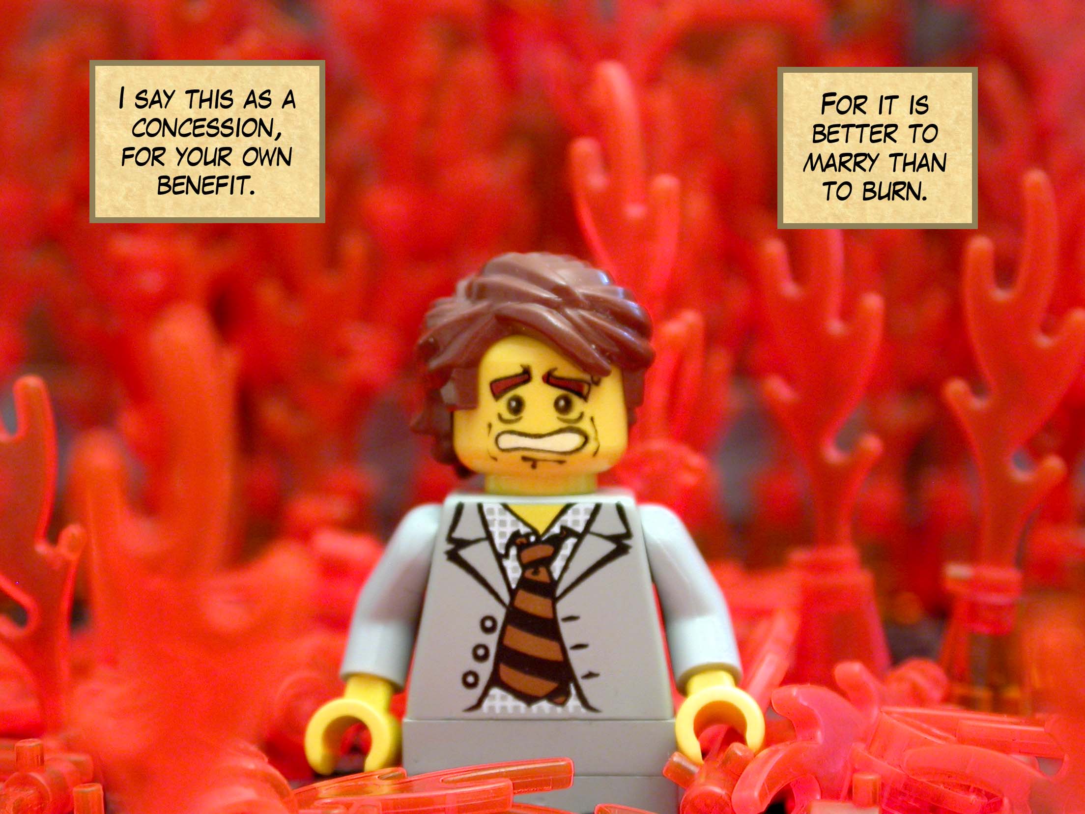 I say this as a concession, for your own benefit. For it is better to marry than to burn.