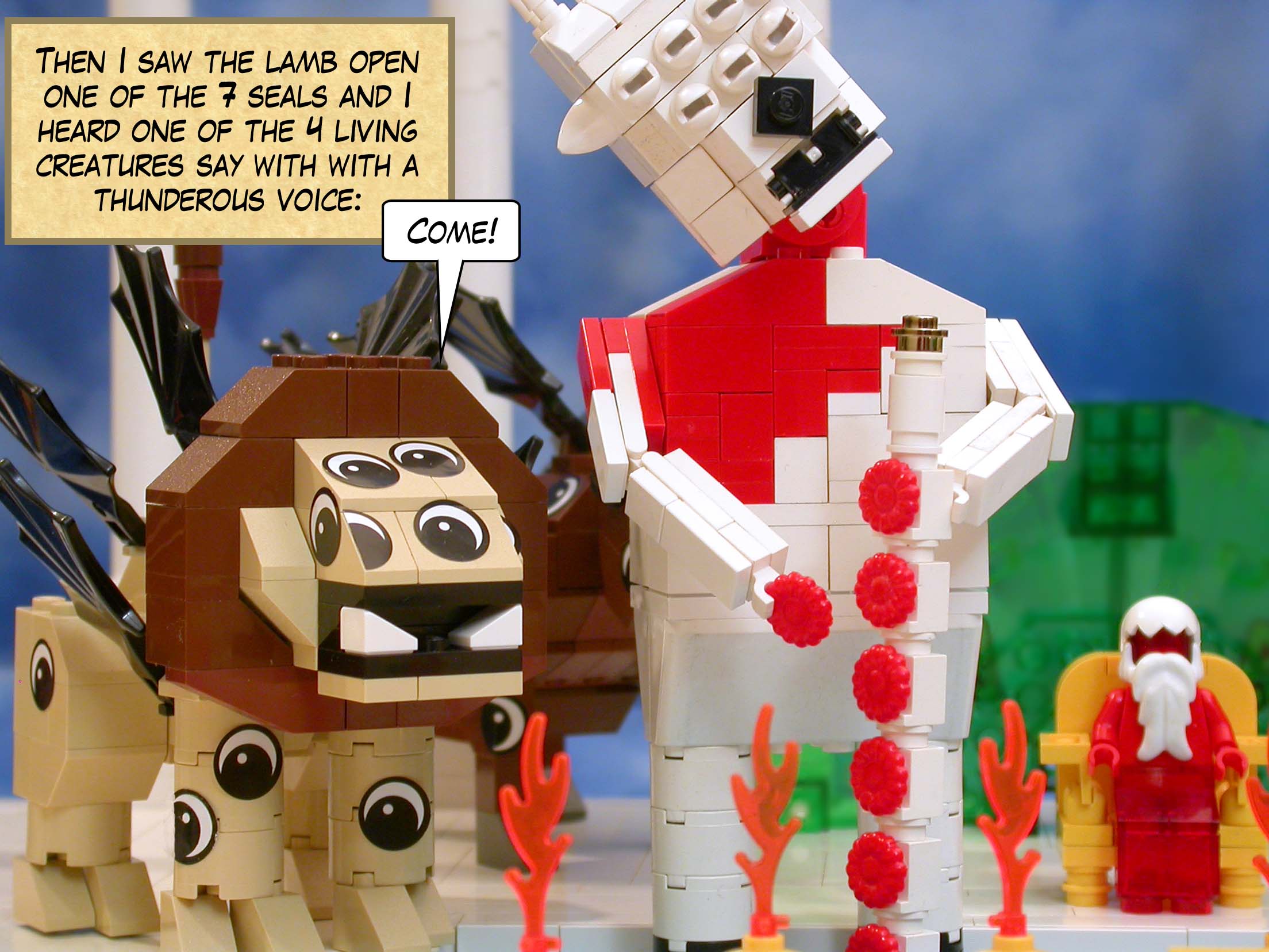 Then I saw the lamb open one of the seven seals and I heard one of the four living creatures say with with a thunderous voice, 'Come!'