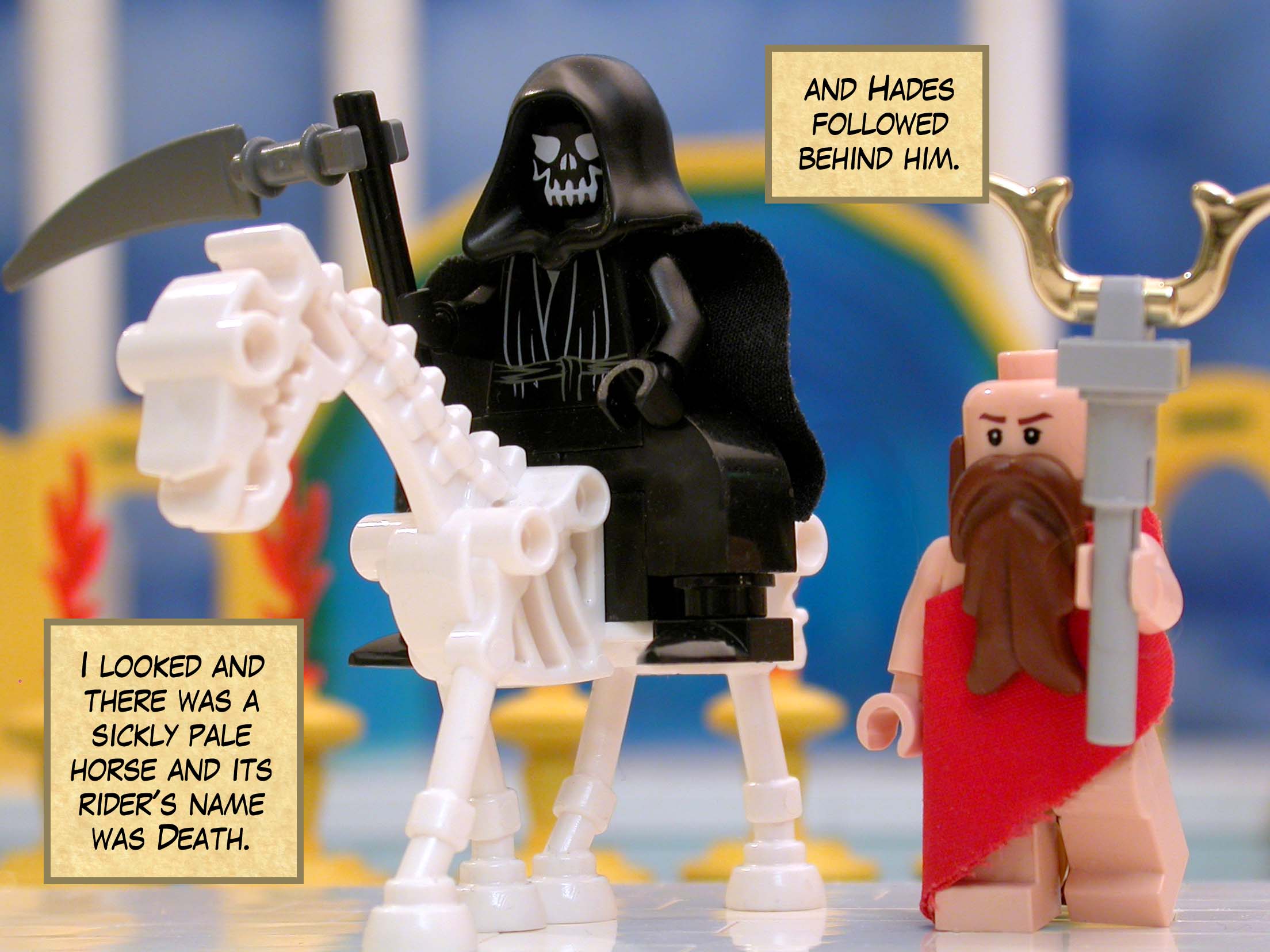 I looked and there was a sickly pale horse and its rider's name was Death, and Hades followed behind him.