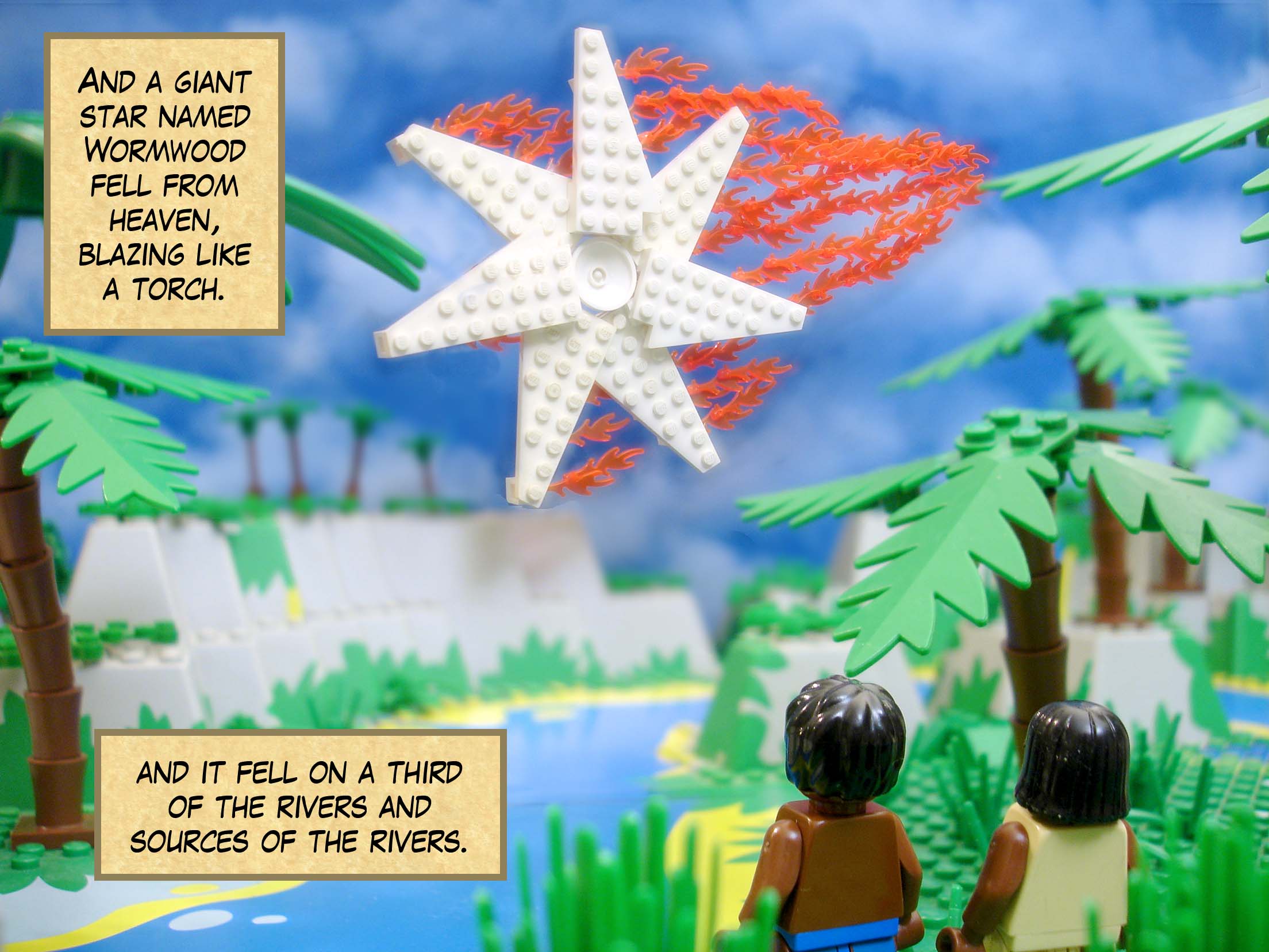 And a giant star named Wormwood fell from heaven, blazing like a torch, and it fell on a third of the rivers and sources of the rivers.