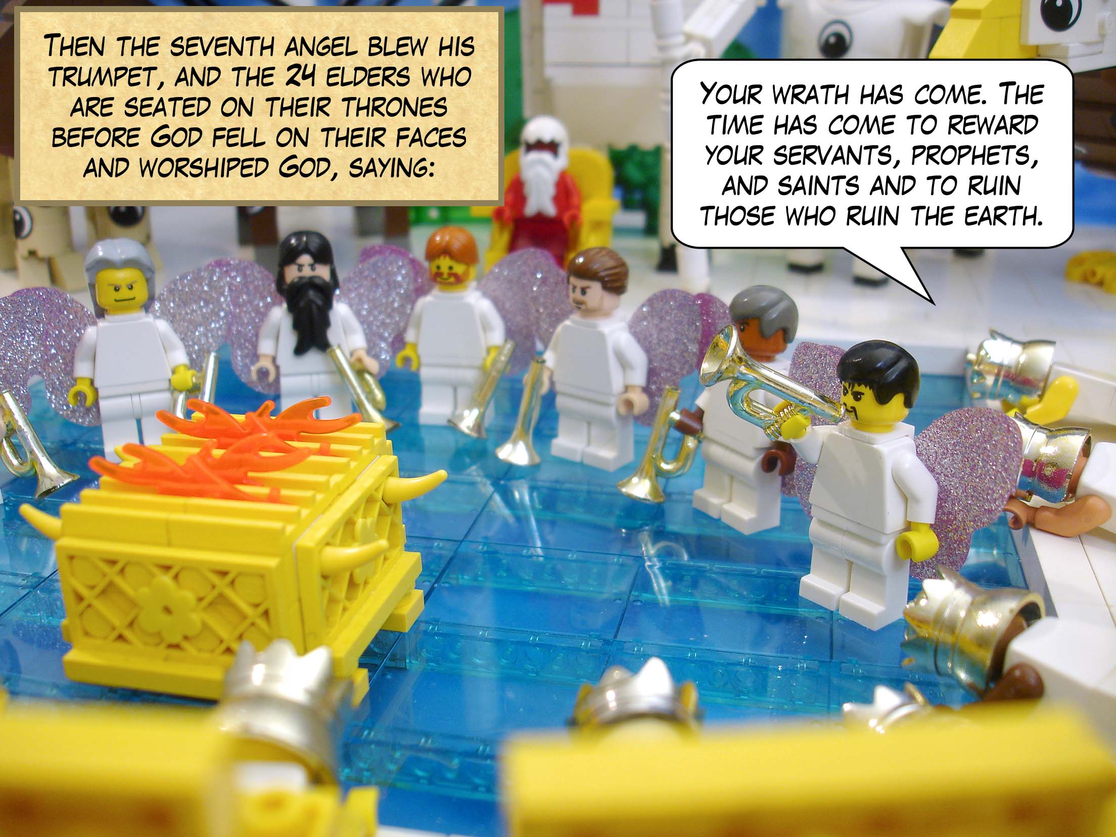 Then the seventh angel blew his trumpet, and the twenty-four elders who are seated on their thrones before God fell on their faces and worshiped God, saying, 'Your wrath has come. The time has come to reward your servants, prophets, and saints and to ruin those who ruin the earth.'