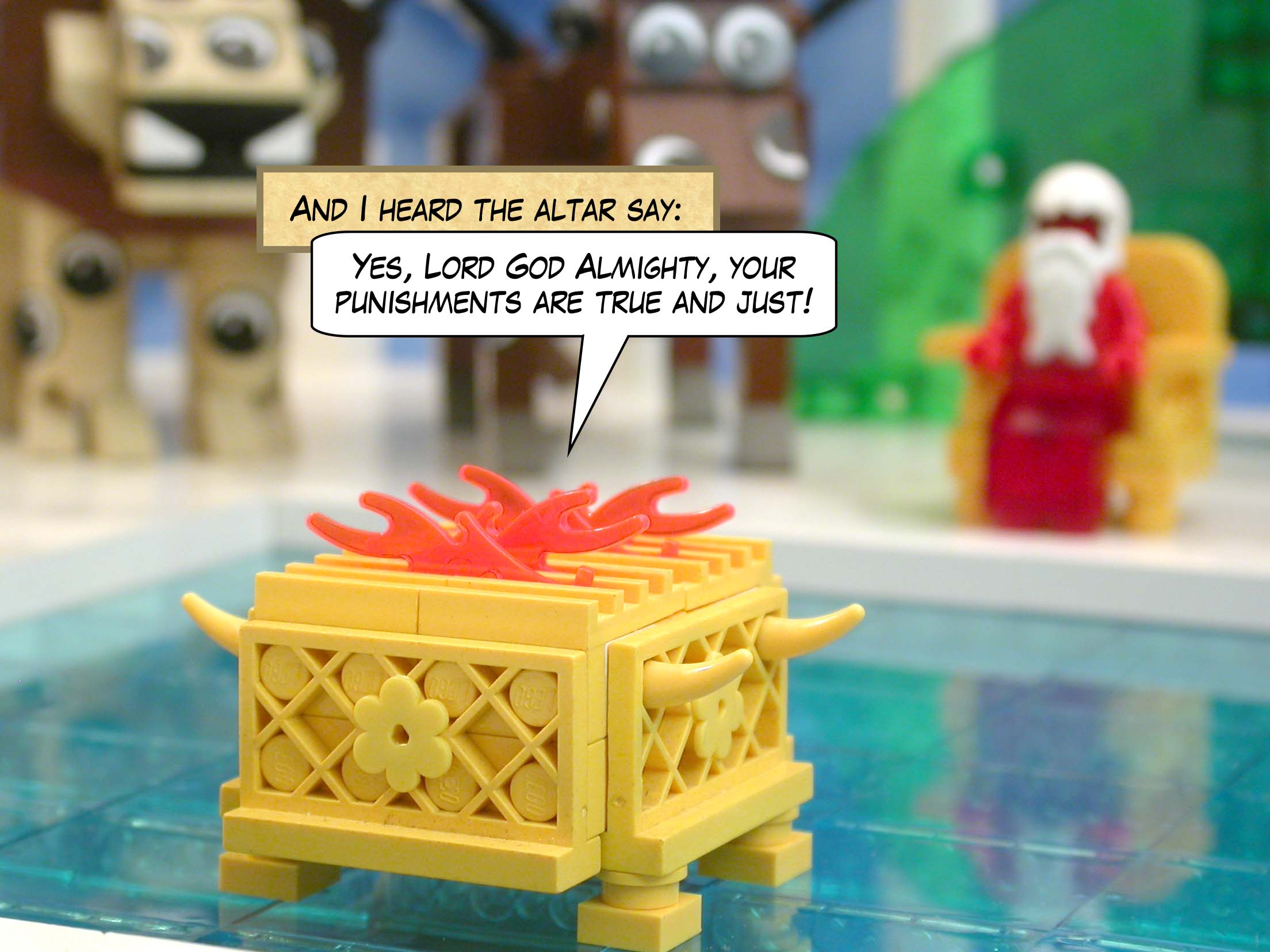 And I heard the altar say, 'Yes, Lord God Almighty, your punishments are true and just!'