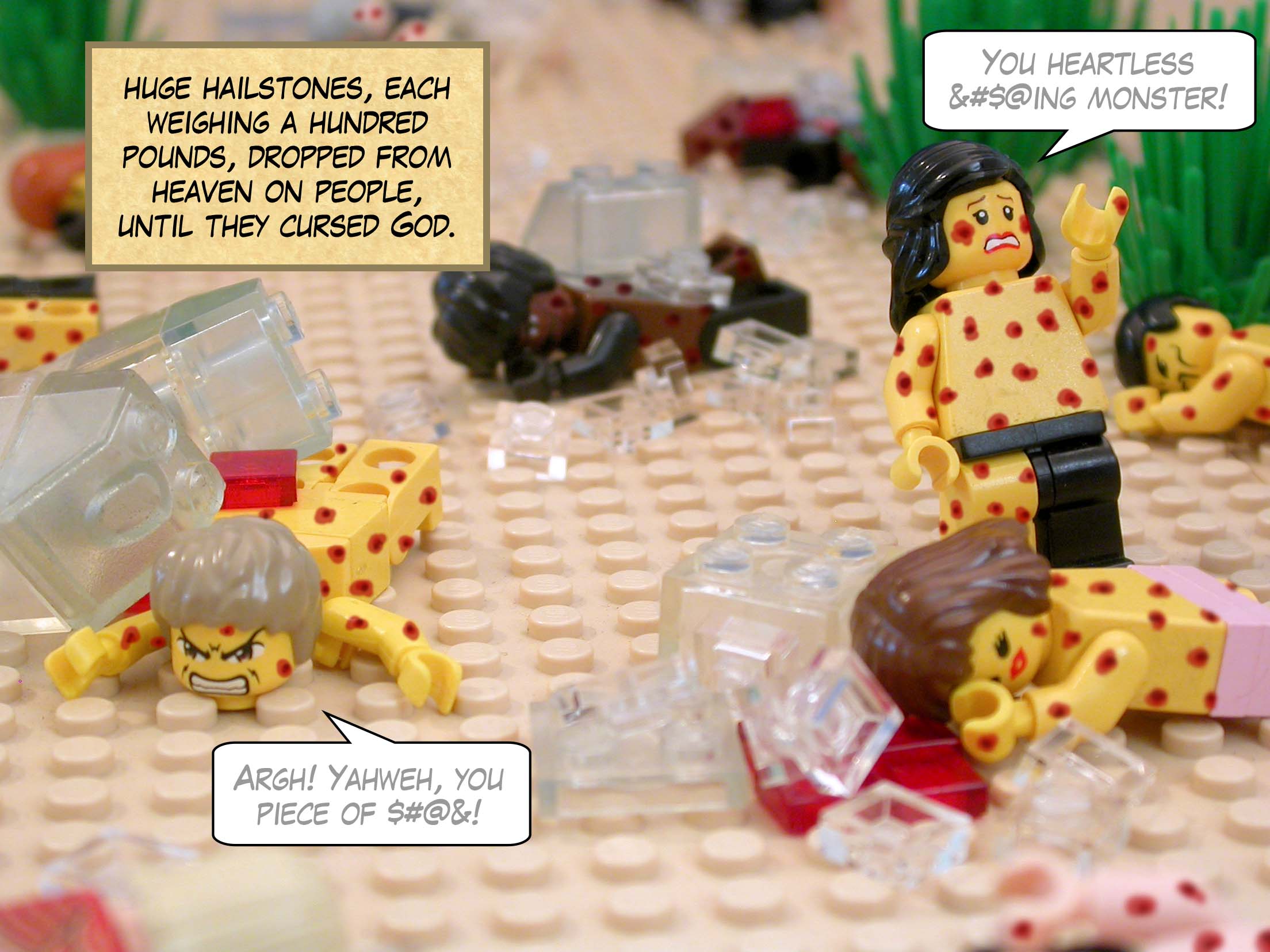 And huge hailstones, each weighing a hundred pounds, dropped from heaven on people, until they cursed God.