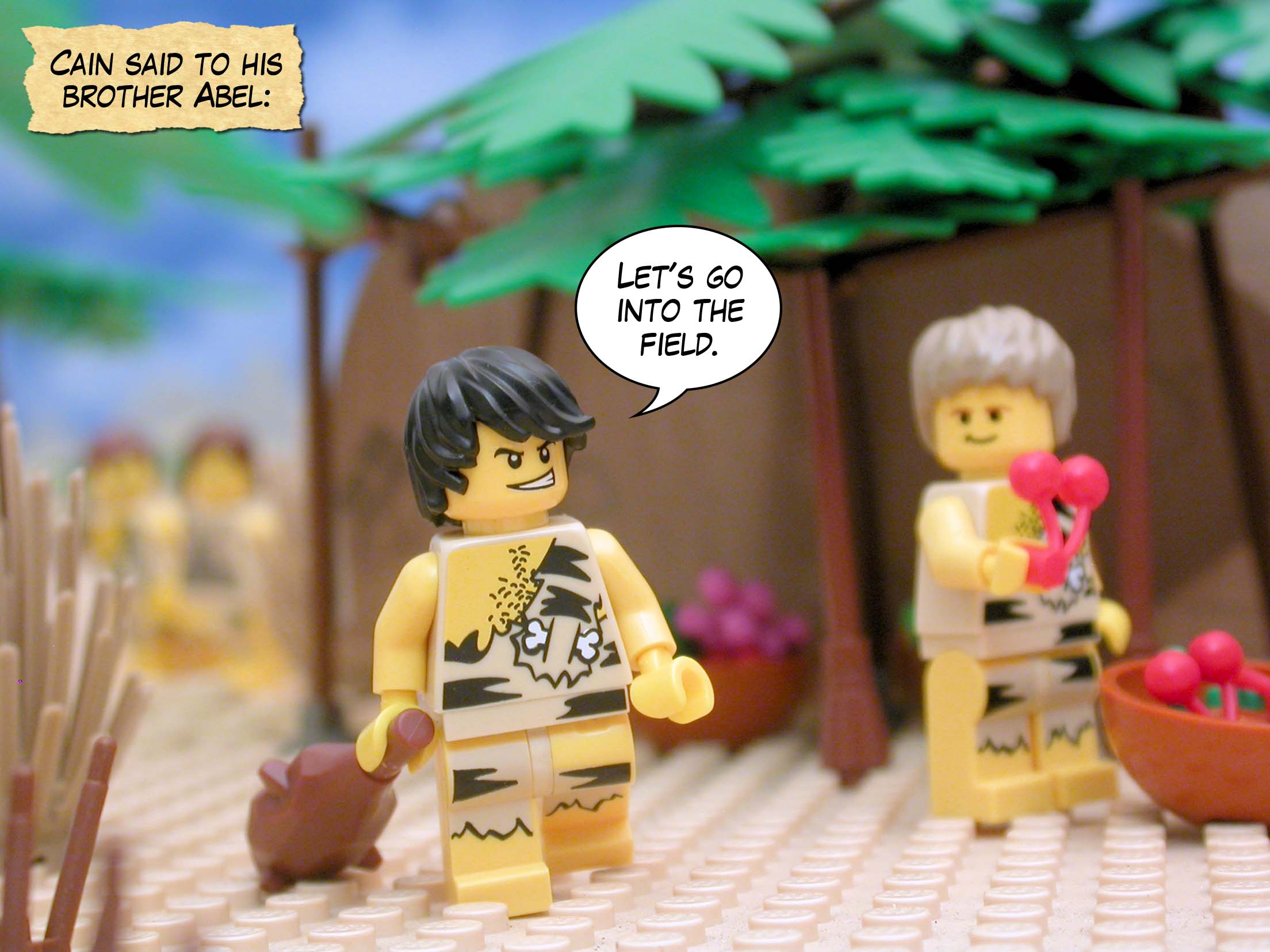 Cain said to his brother Abel, "Let’s go into the field."