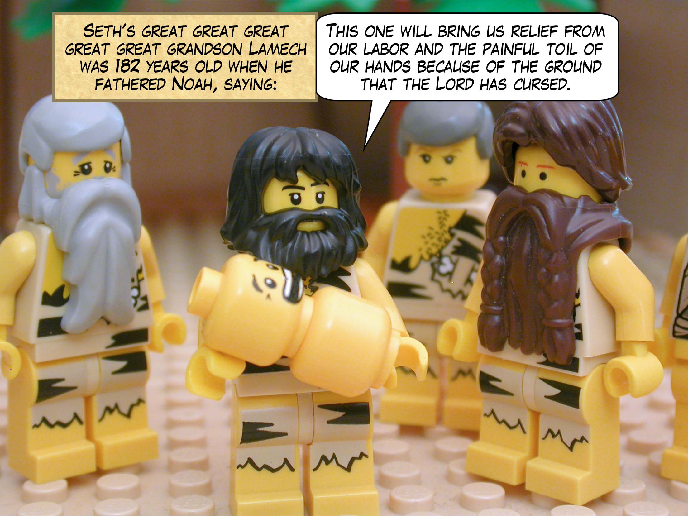 Seth's great great great great great grandson Lamech was 182 years old when he fathered Noah, saying, "This one will bring us relief from our labor and the painful toil of our hands because of the ground that the Lord has cursed."