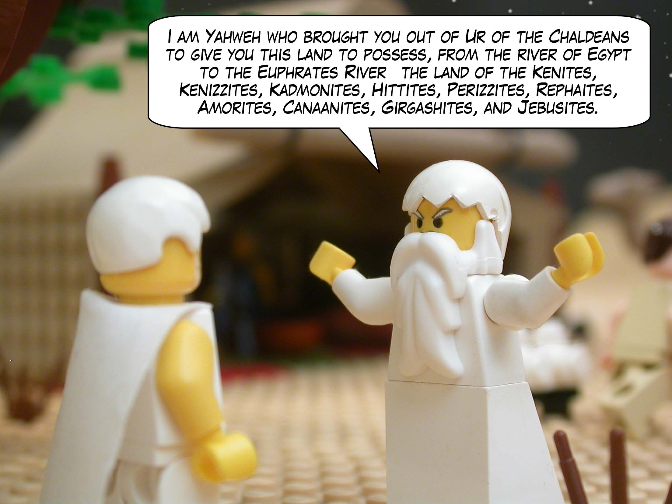 "I am Yahweh who brought you out of Ur to give you this land to possess, from the river of Egypt to the Euphrates River—the land of the Kenites, Kenizzites, Kadmonites, Hittites, Perizzites, Rephaites, Amorites, Canaanites, Girgashites, and Jebusites.”