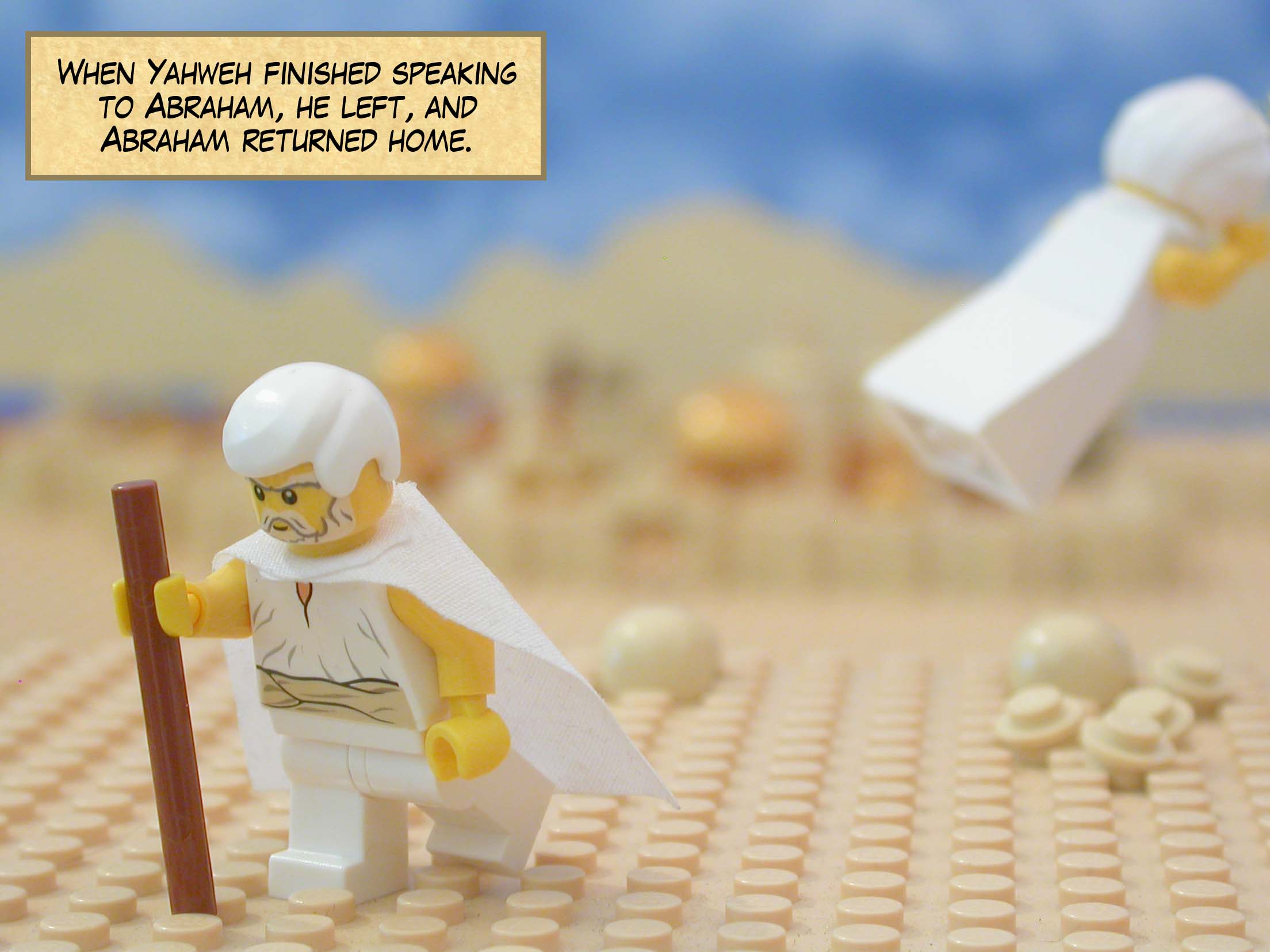 When Yahweh finished speaking to Abraham, he left, and Abraham returned home.