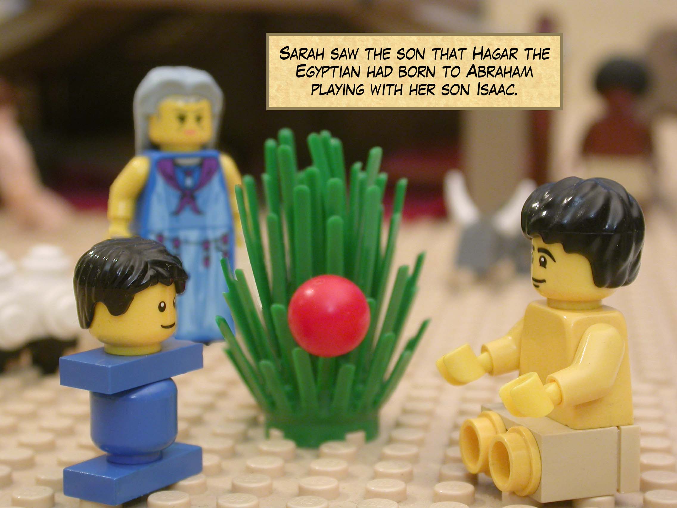 Sarah saw the son that Hagar the Egyptian had born to Abraham playing with her son Isaac.