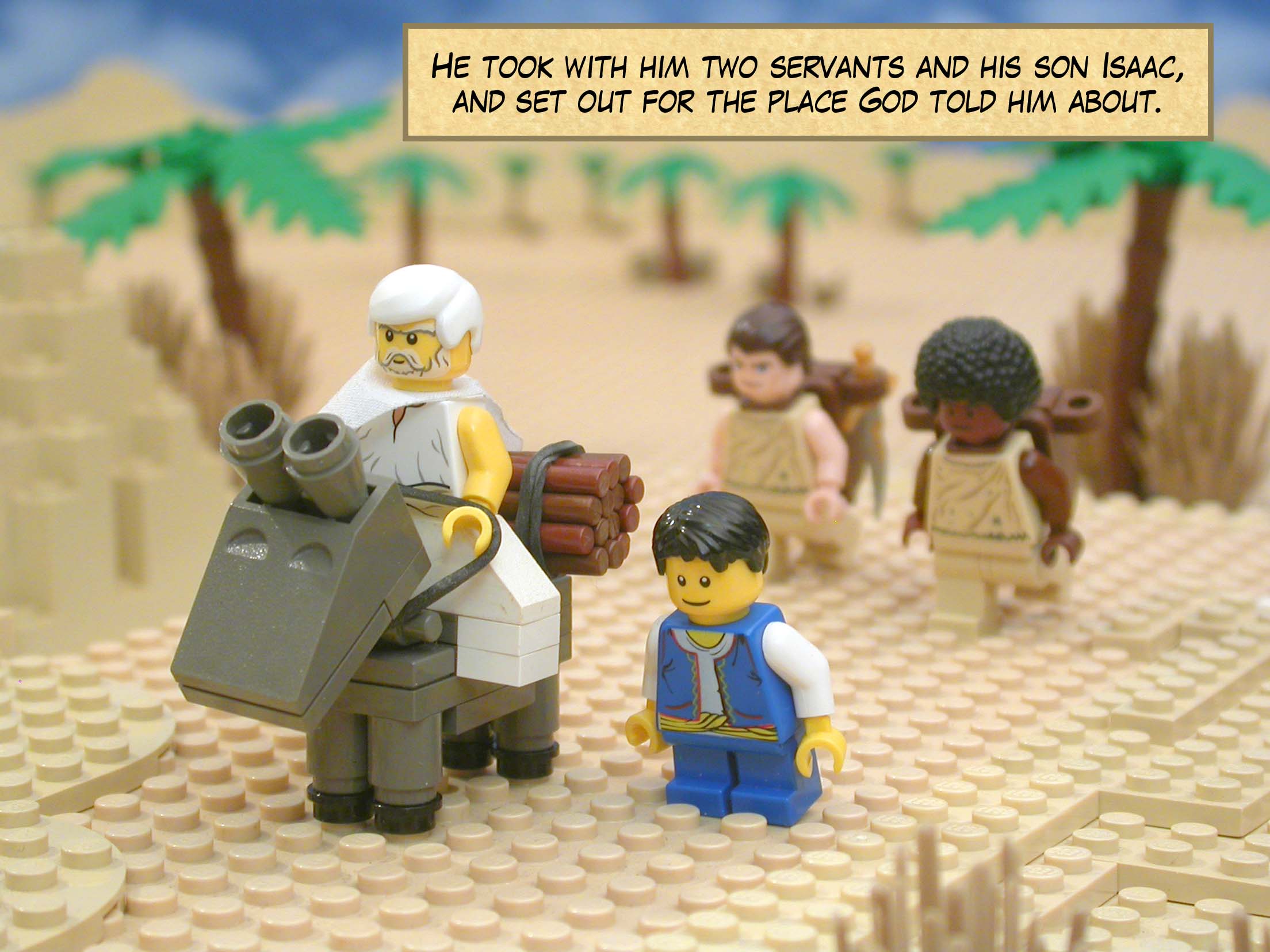 He took with him two servants and his son Isaac, and set out for the place God told him about.