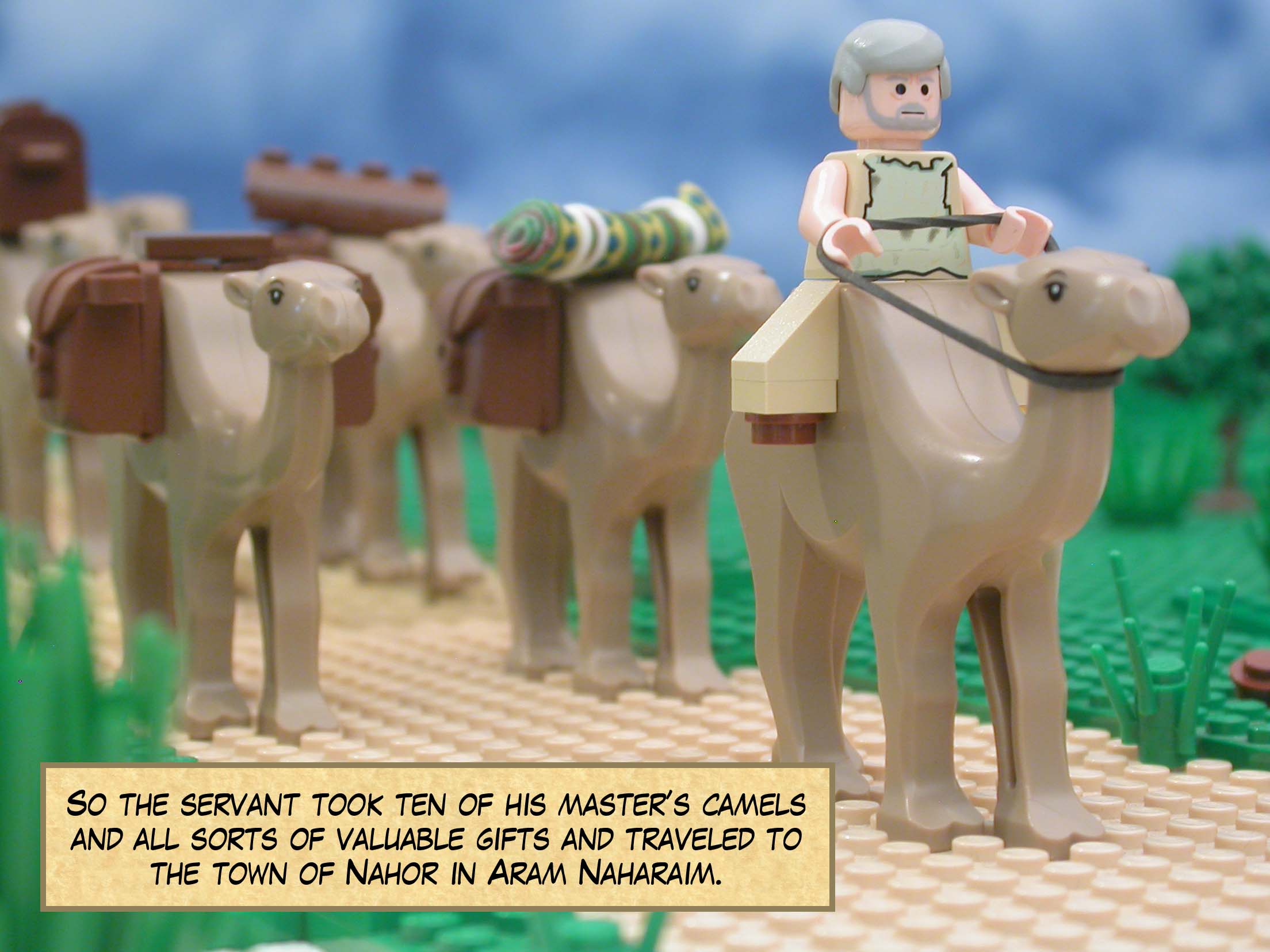 So the servant took ten of his master’s camels and all sorts of valuable gifts and traveled to the town of Nahor in Aram Naharaim.