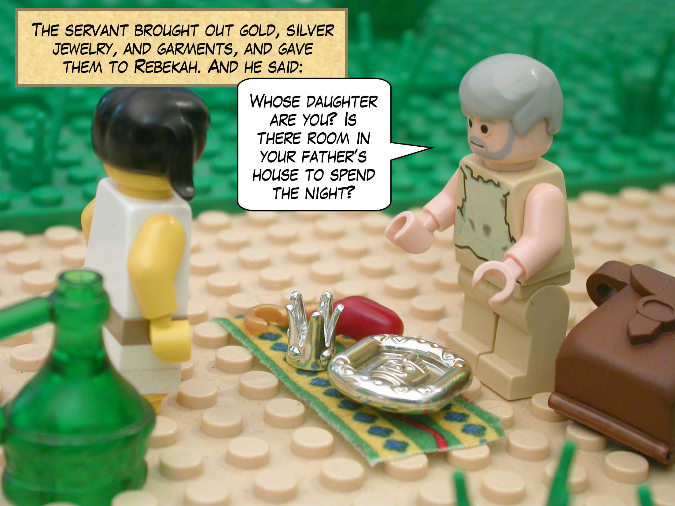 The servant brought out gold, silver jewelry, and garments, and gave them to Rebekah. And he said, "Whose daughter are you? Is there room in your father’s house to spend the night?"