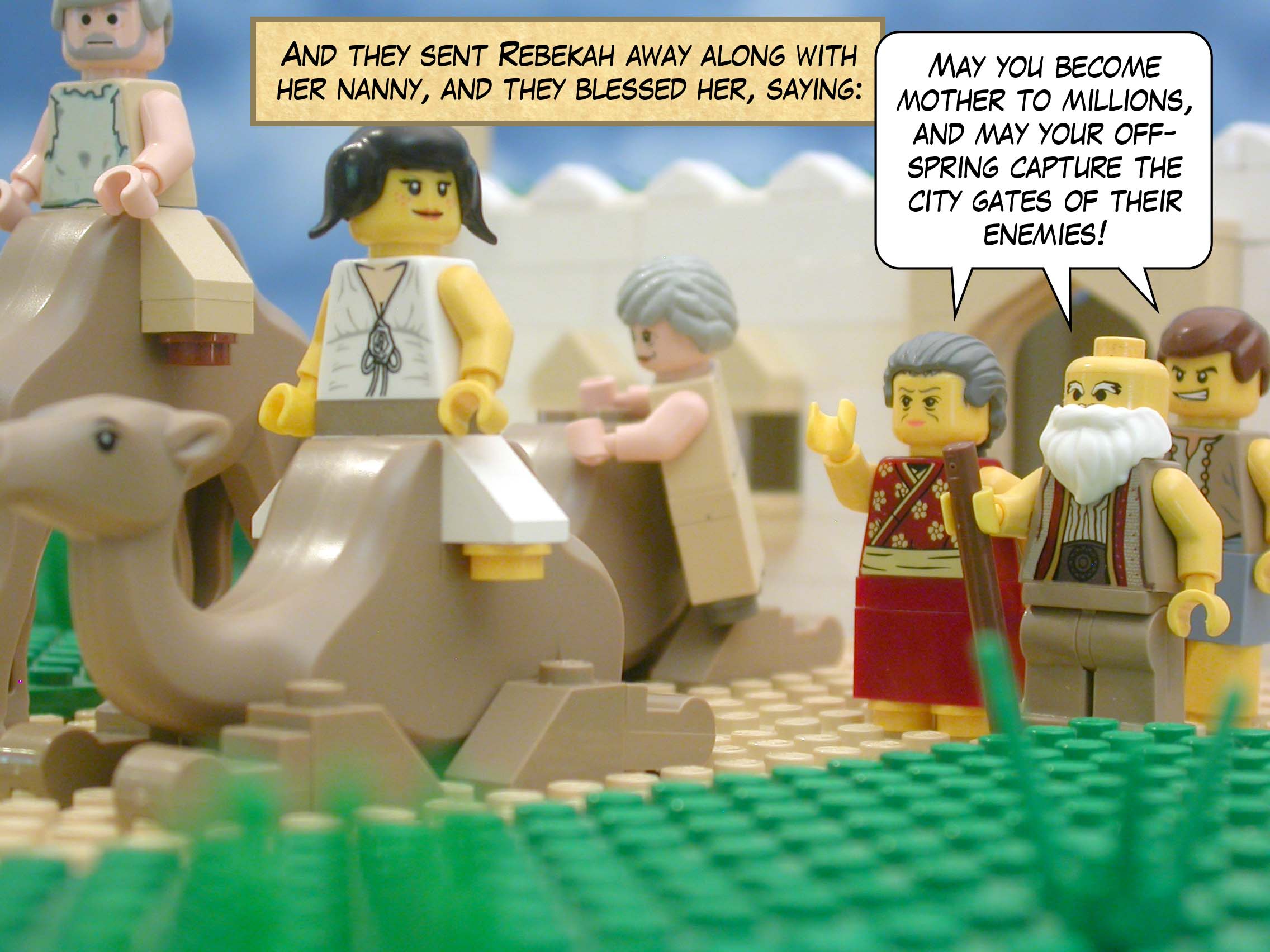 And they sent Rebekah away along with her nanny, and they blessed her, saying "May you become mother to millions, and may your offspring capture the city gates of their enemies!"