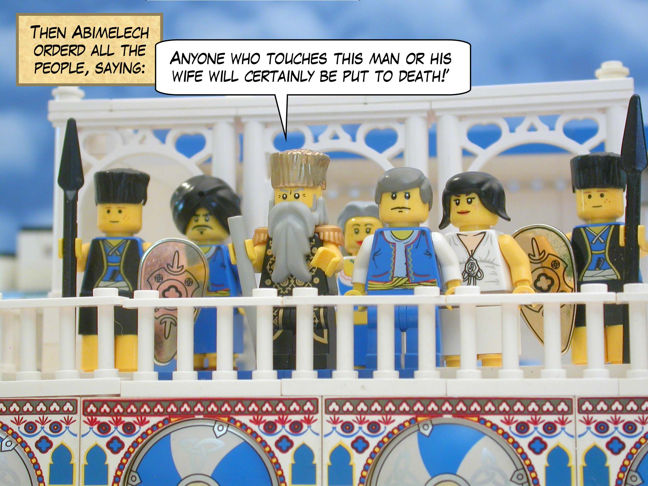 Then Abimelech orderd all the people, saying, "Anyone who touches this man or his wife will certainly be put to death!"