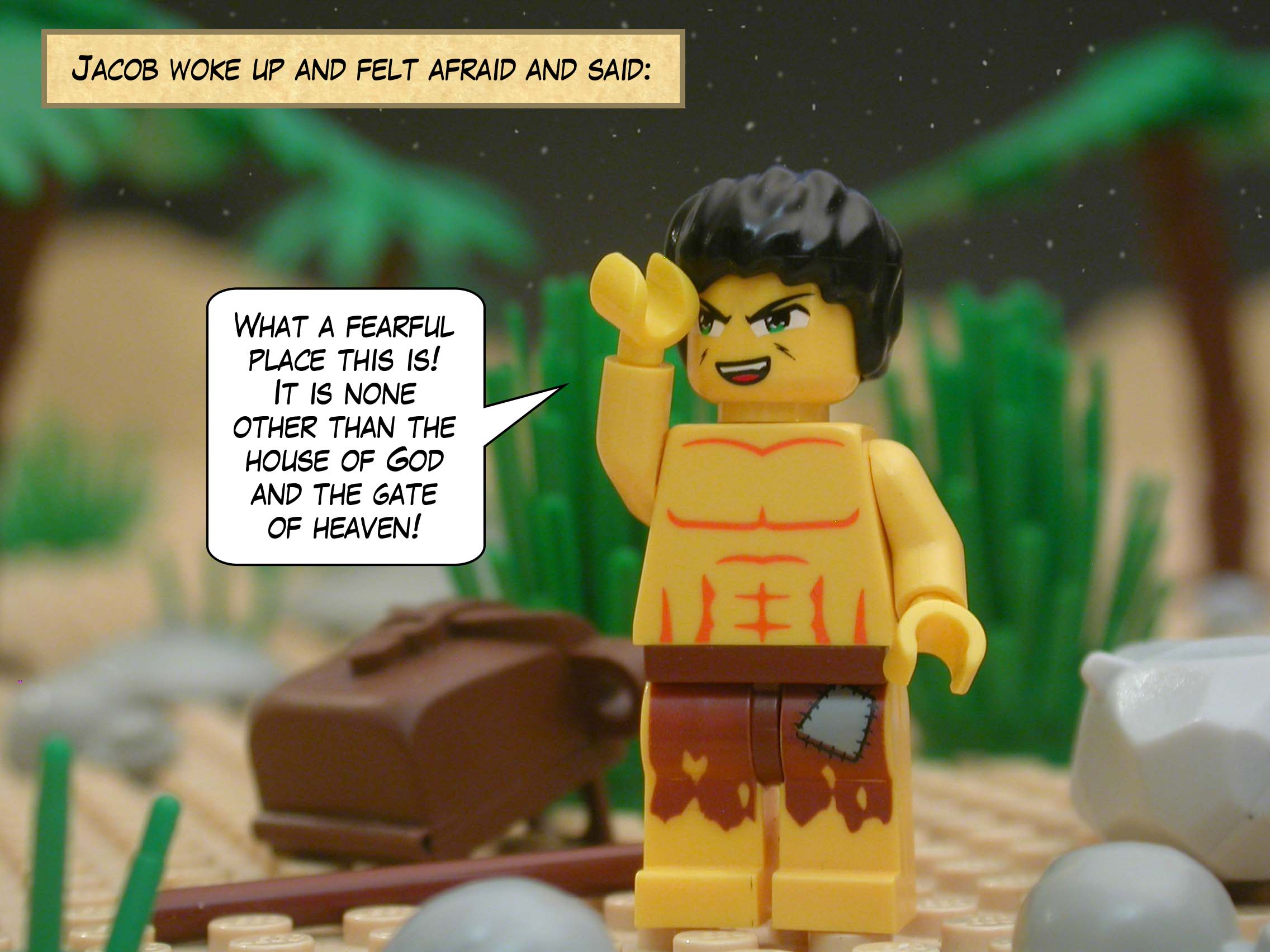 When Jacob woke up and felt afraid and said, "What a fearful place this is!  It is none other than the house of God and the gate of heaven!"