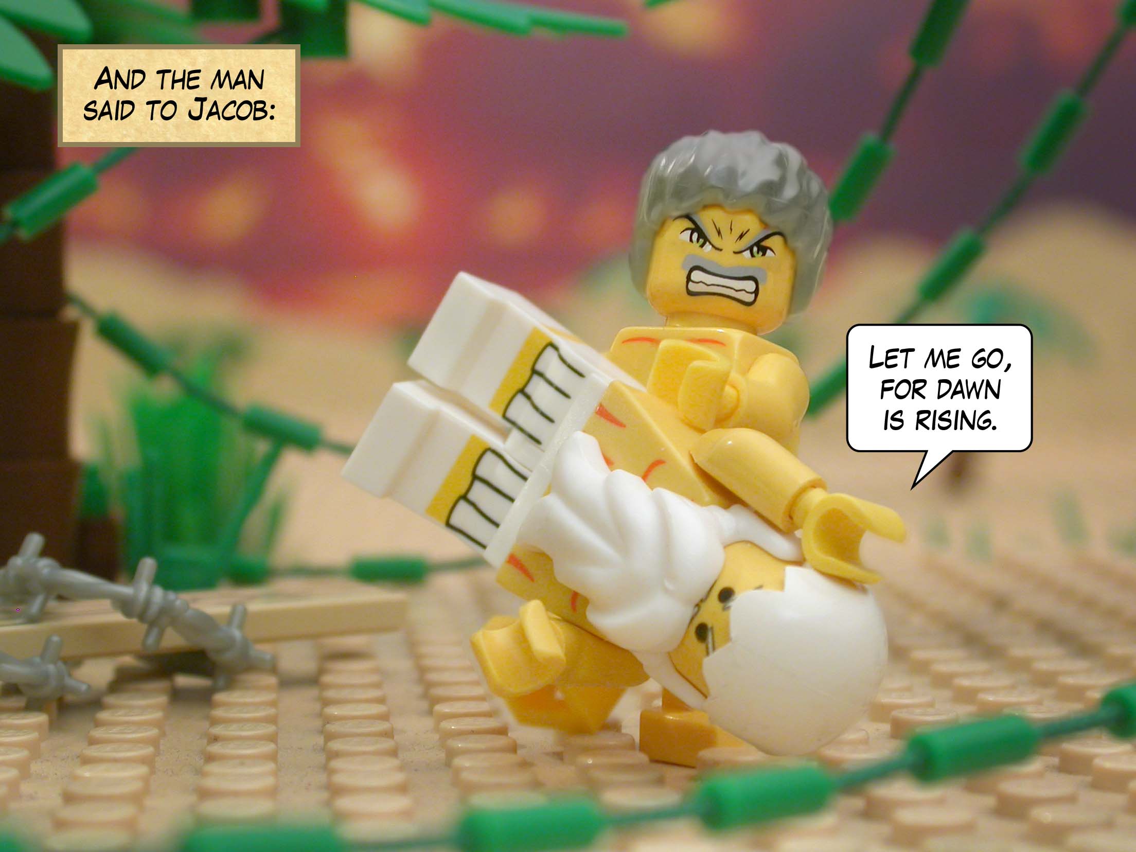 And the man said to Jacob, "Let me go, for dawn is rising."