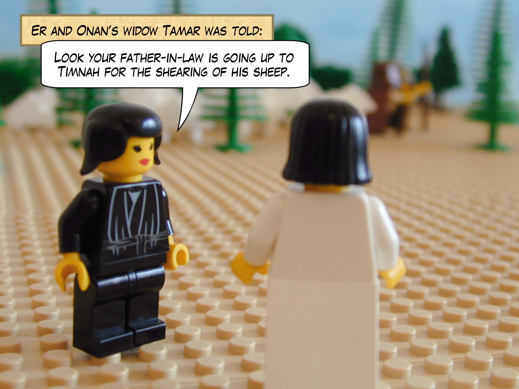 Er and Onan’s widow Tamar was told, "Look your father-in-law is going up to Timnah for the shearing of his sheep."