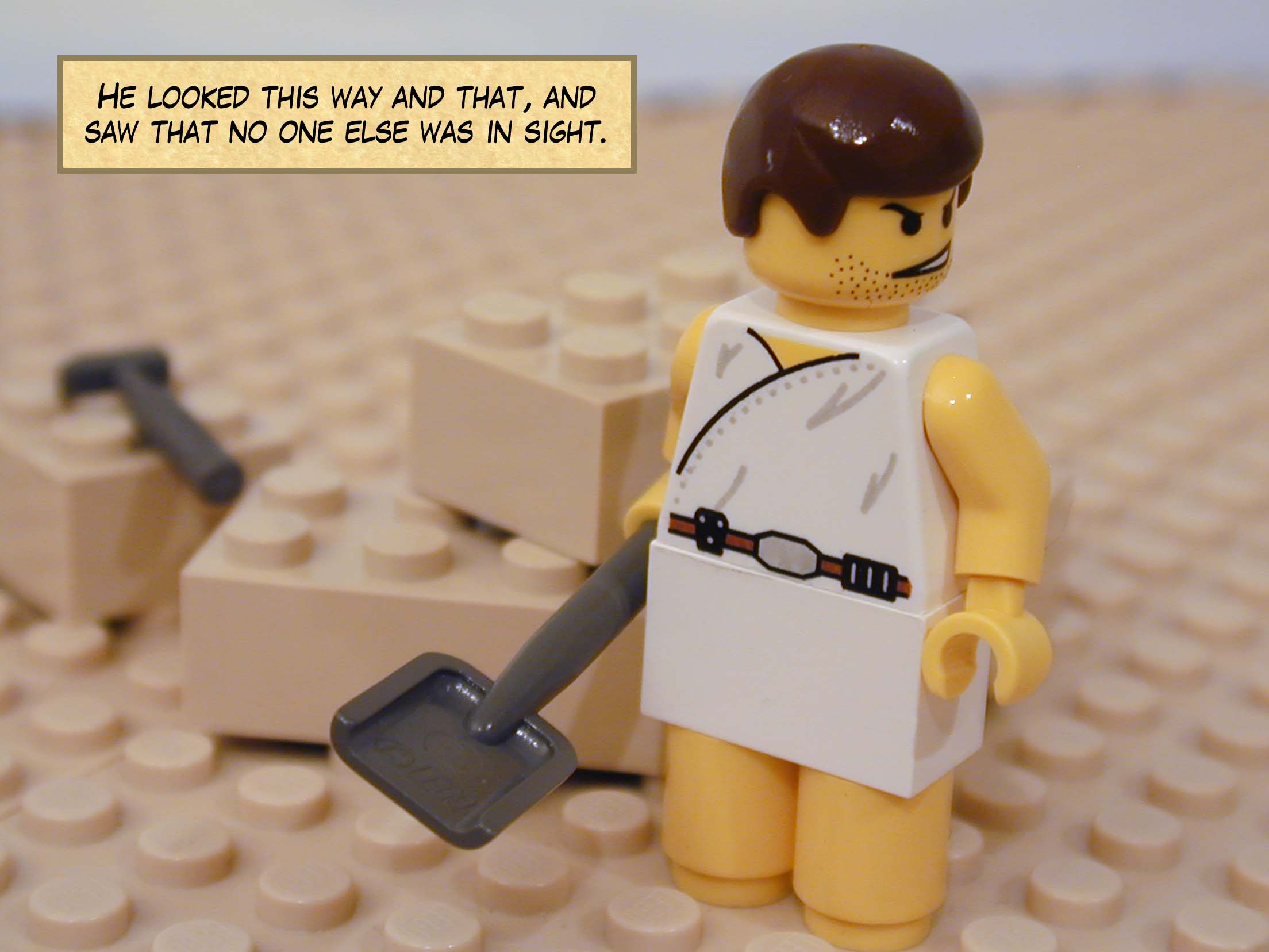 He looked this way and that, and saw that no one else was in sight.