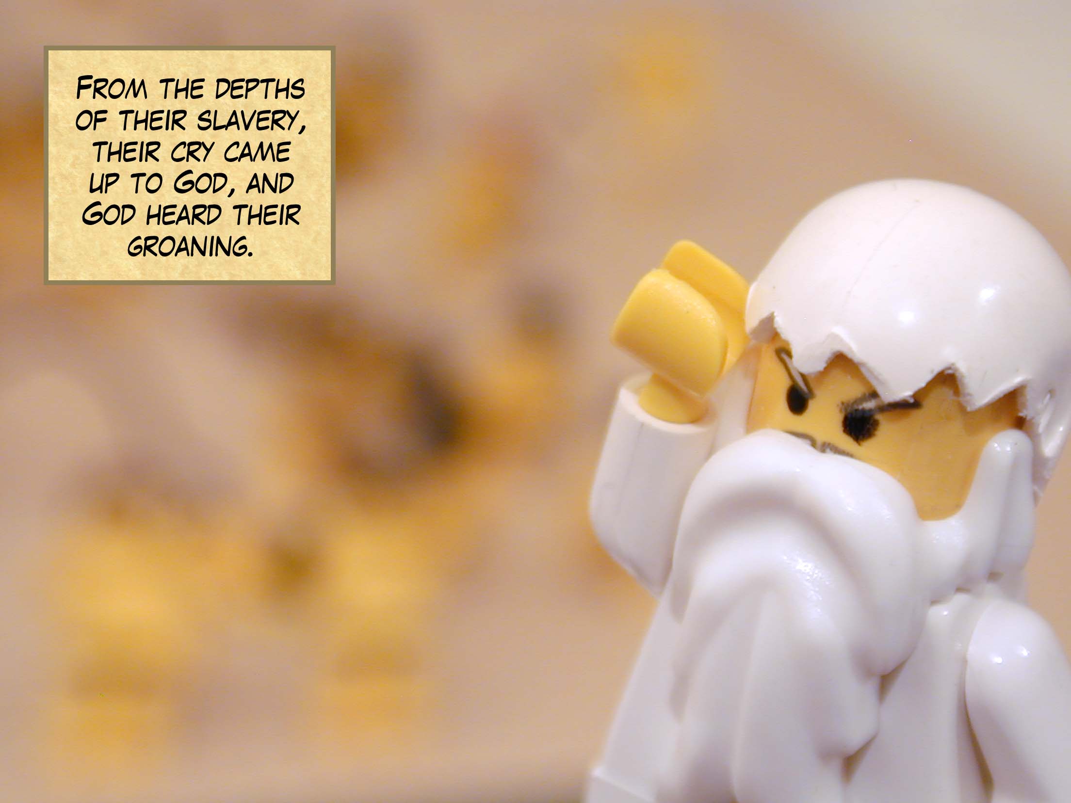 From the depths of their slavery, their cry came up to God, and God heard their groaning.