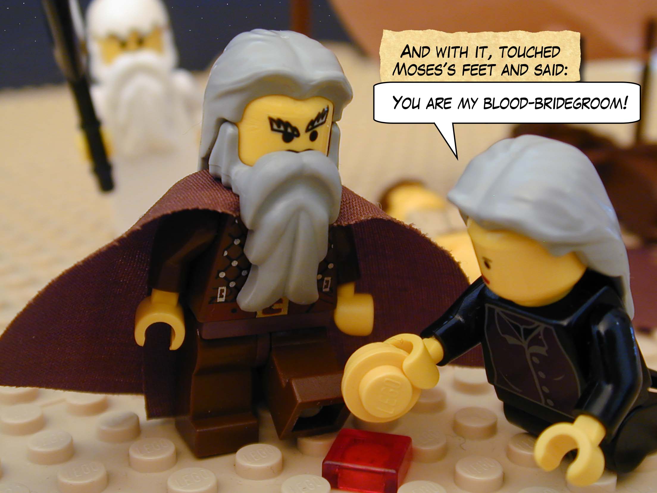 And with it, touched Moses's feet and said, "You are my blood-bridegroom!".